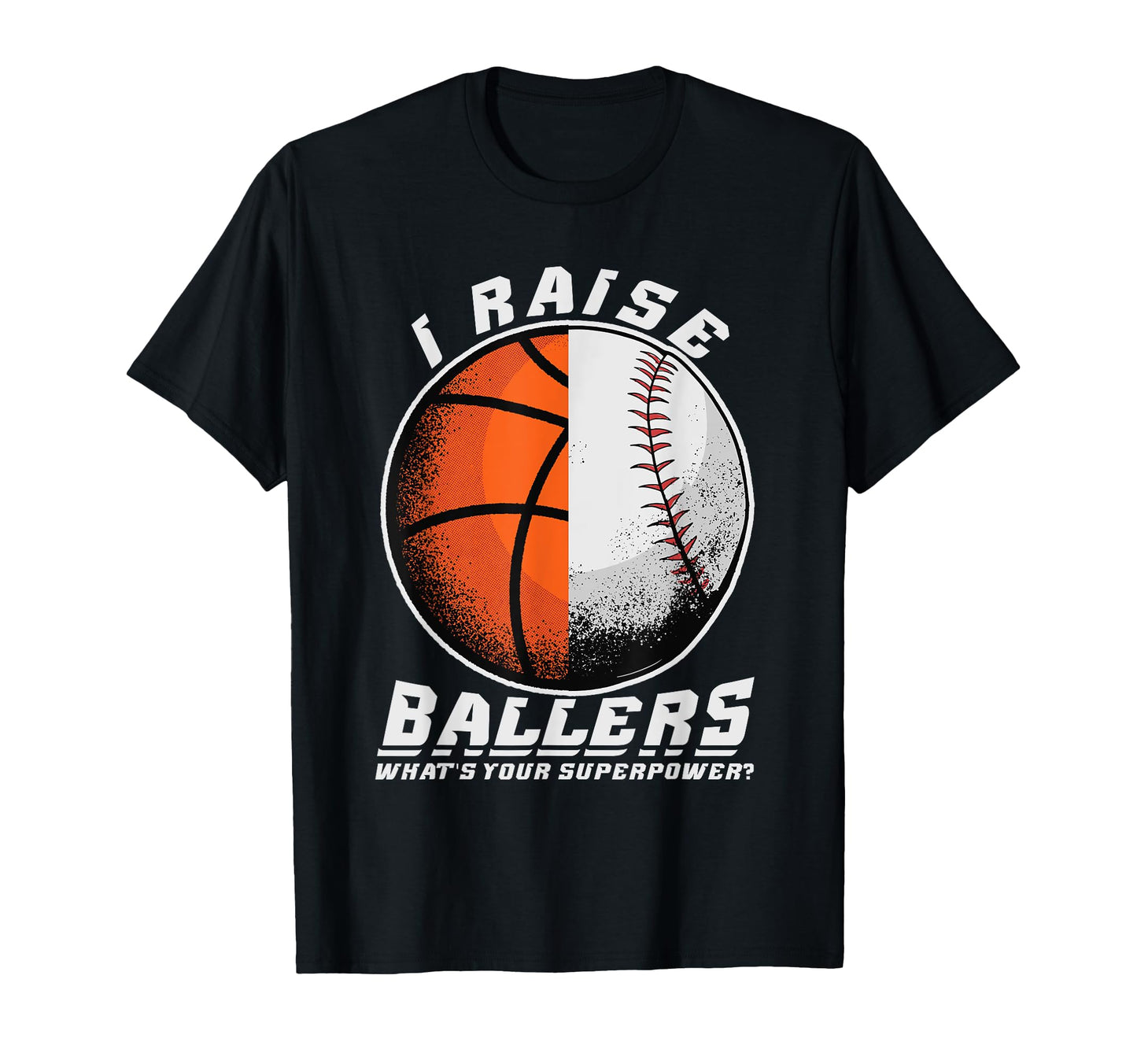 I Raise Ballers Baseball Basketball T-Shirt - Casual Everyday Wear Unisex - T-Shirt, Sweatshirt, Hoodie
