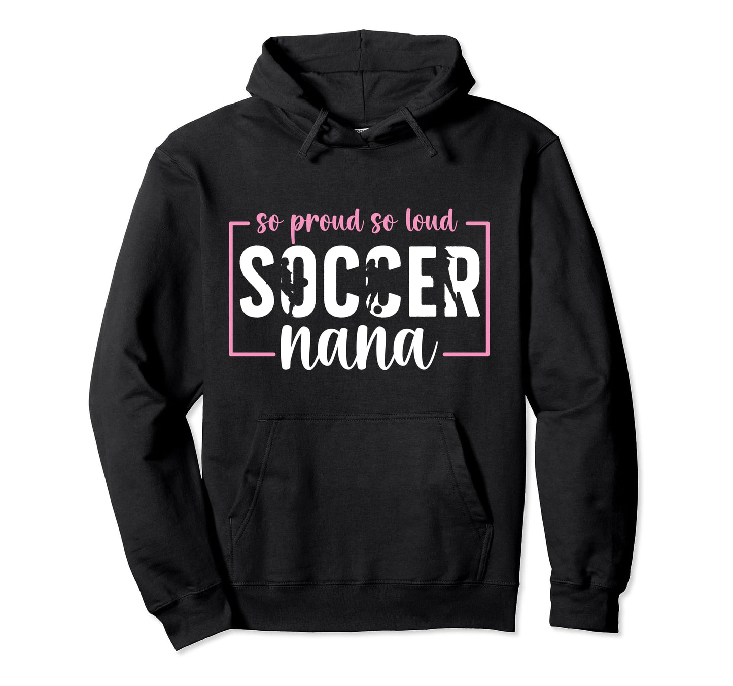 So Proud Soccer Nana Grandma Nana Soccer Hoodie - Novelty Apparel Unisex - T-Shirt, Sweatshirt, Hoodie