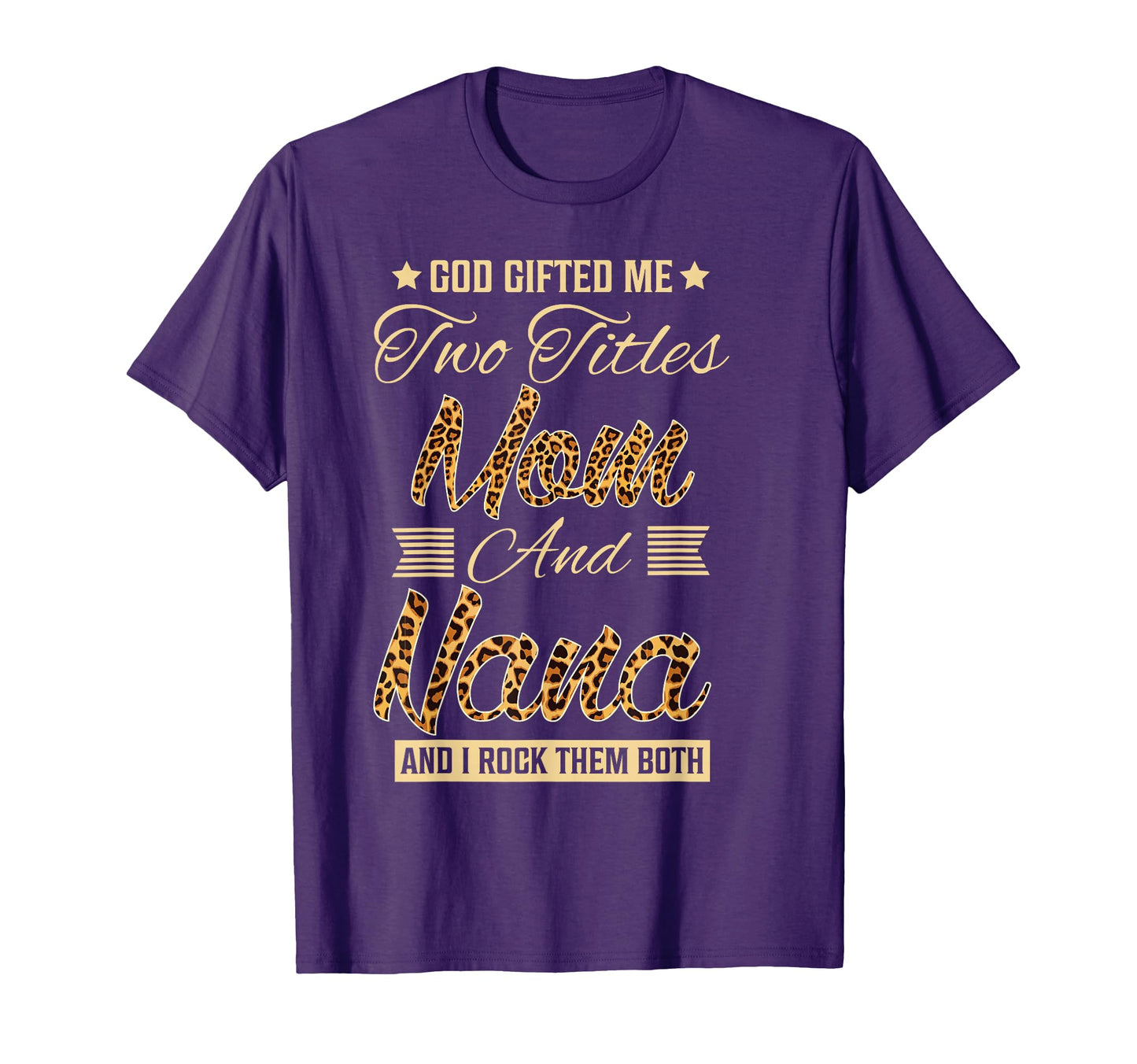 God Gifted Me Two Titles Mom Nana Leopard T-Shirt - Graphic Print Unisex - T-Shirt, Sweatshirt, Hoodie