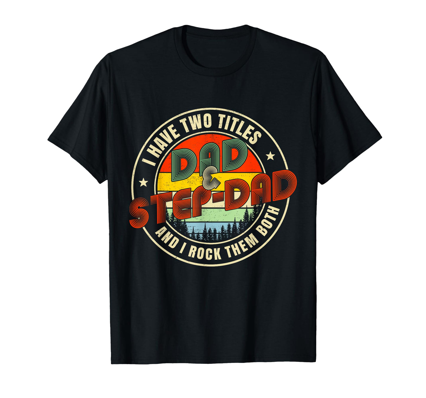 I Have Two Titles Dad Step Dad Funny T-Shirt - Novelty Apparel Men Women - T-Shirt, Sweatshirt, Hoodie