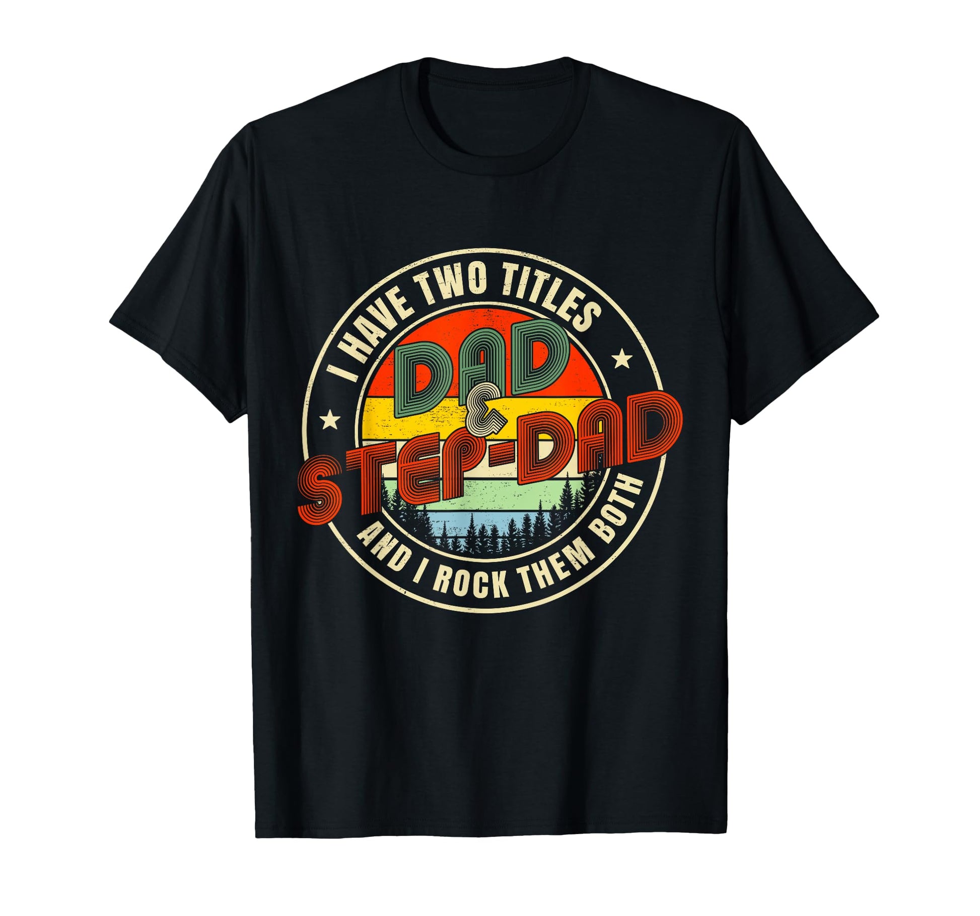 I Have Two Titles Dad Step Dad Funny T-Shirt - Novelty Apparel Men Women - T-Shirt, Sweatshirt, Hoodie