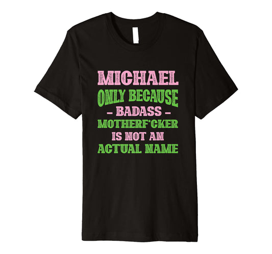 Badass Michael Name Unique Nickname T-Shirt - Streetwear Style Unisex - T-Shirt, Sweatshirt, Hoodie