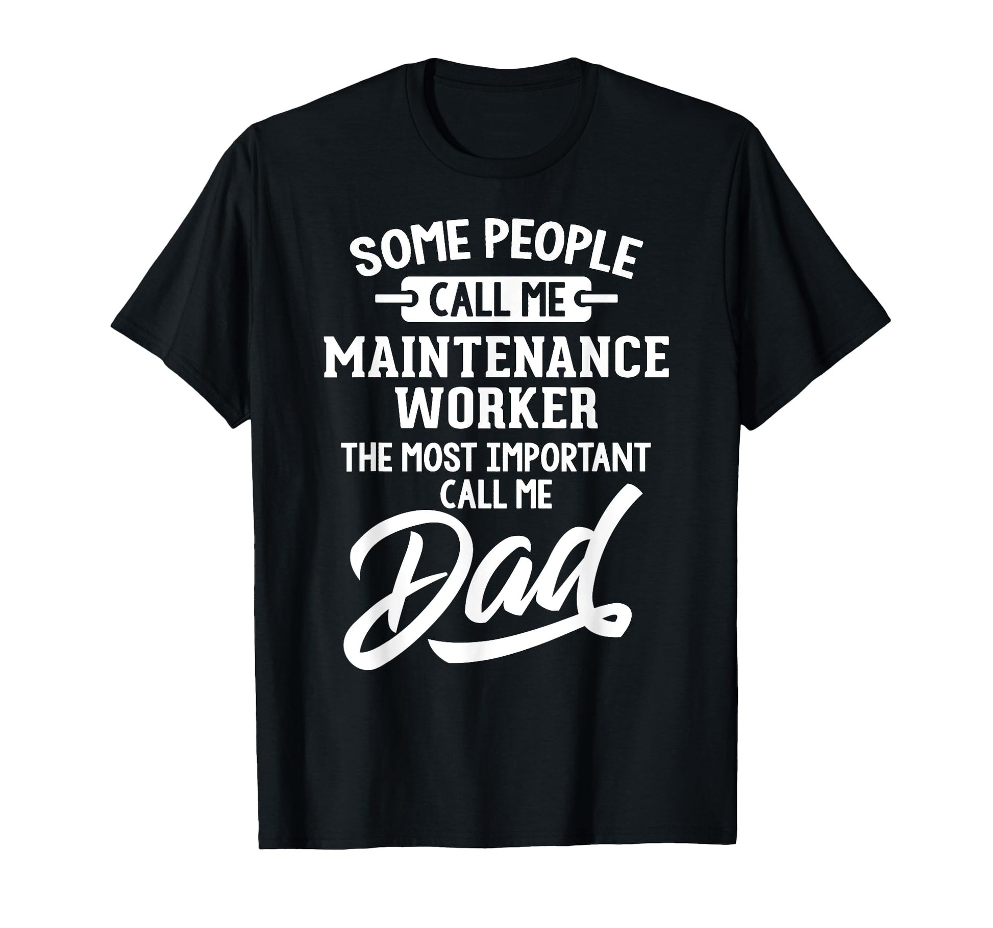 Maintenance Worker Dad Gift Call T-Shirt - Casual Everyday Wear for Adults - T-Shirt, Sweatshirt, Hoodie