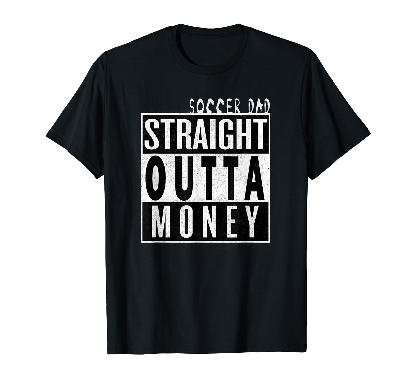 Soccer Dad Straight Outta Money Funny T-Shirt - Unique Graphic for Adults - T-Shirt, Sweatshirt, Hoodie