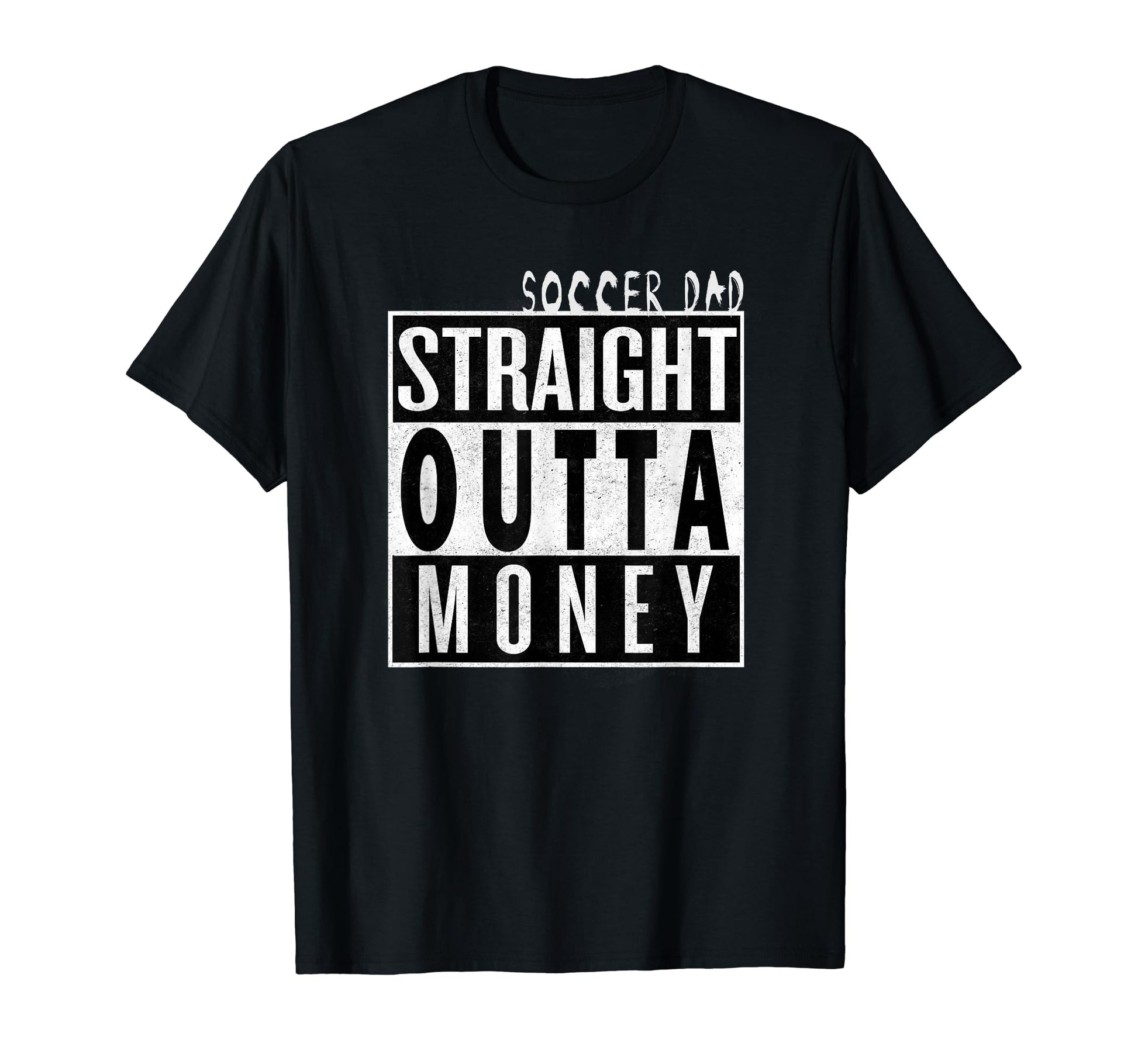 Soccer Dad Straight Outta Money Funny T-Shirt - Unique Graphic for Adults - T-Shirt, Sweatshirt, Hoodie
