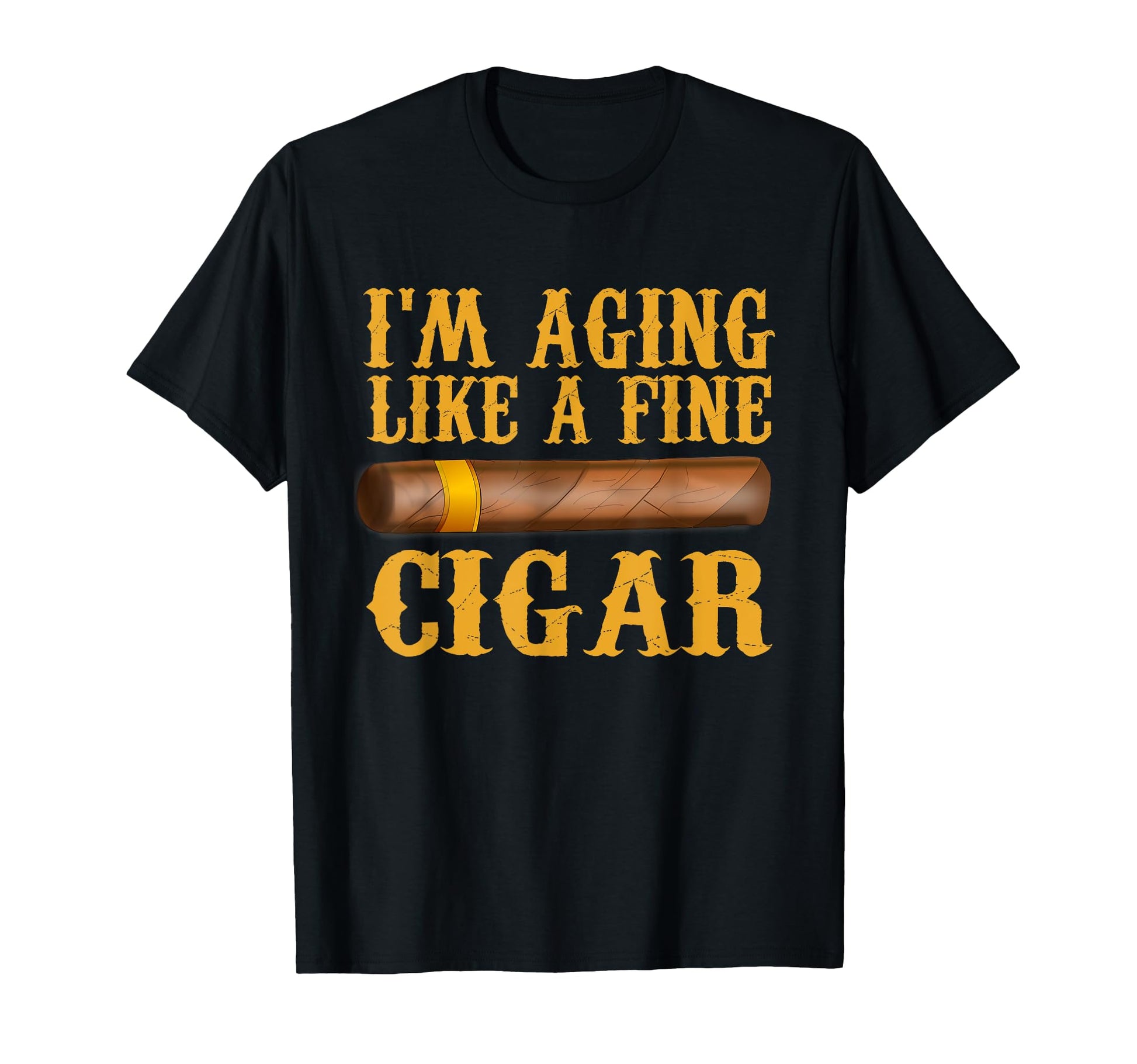 Im Aging Like Fine Cigar Funny T-Shirt - Custom Art Print Men Women - T-Shirt, Sweatshirt, Hoodie