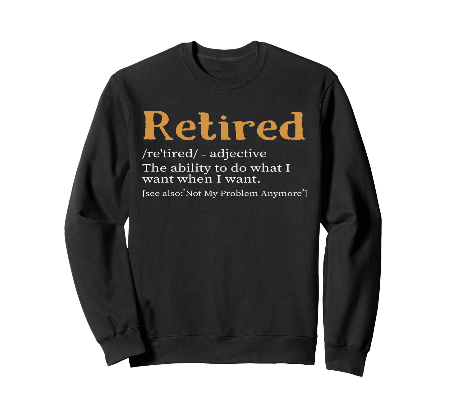 Retired Definition Funny Sweatshirt - Custom Art Print Men Women - T-Shirt, Sweatshirt, Hoodie