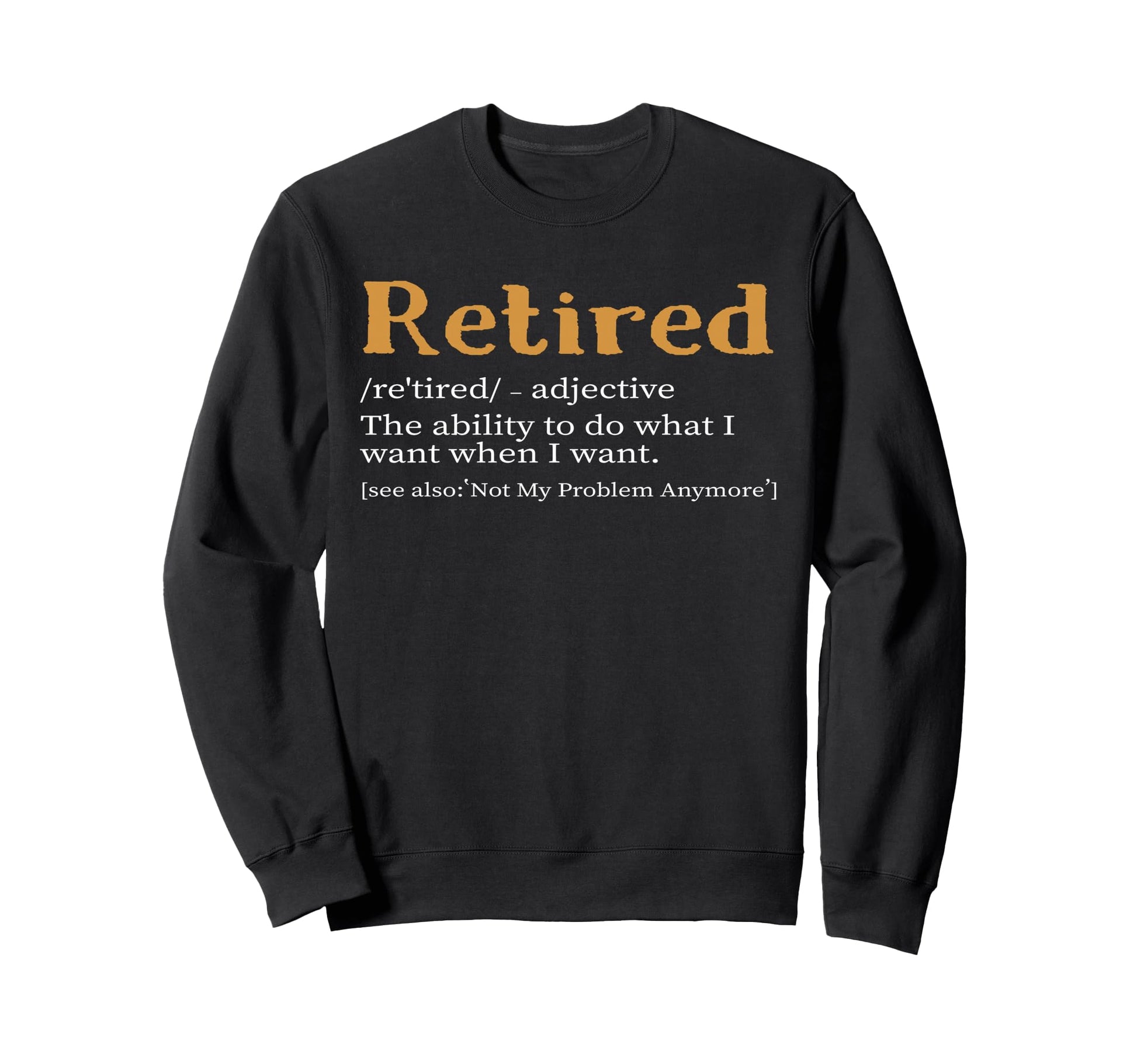 Retired Definition Funny Sweatshirt - Custom Art Print Men Women - T-Shirt, Sweatshirt, Hoodie