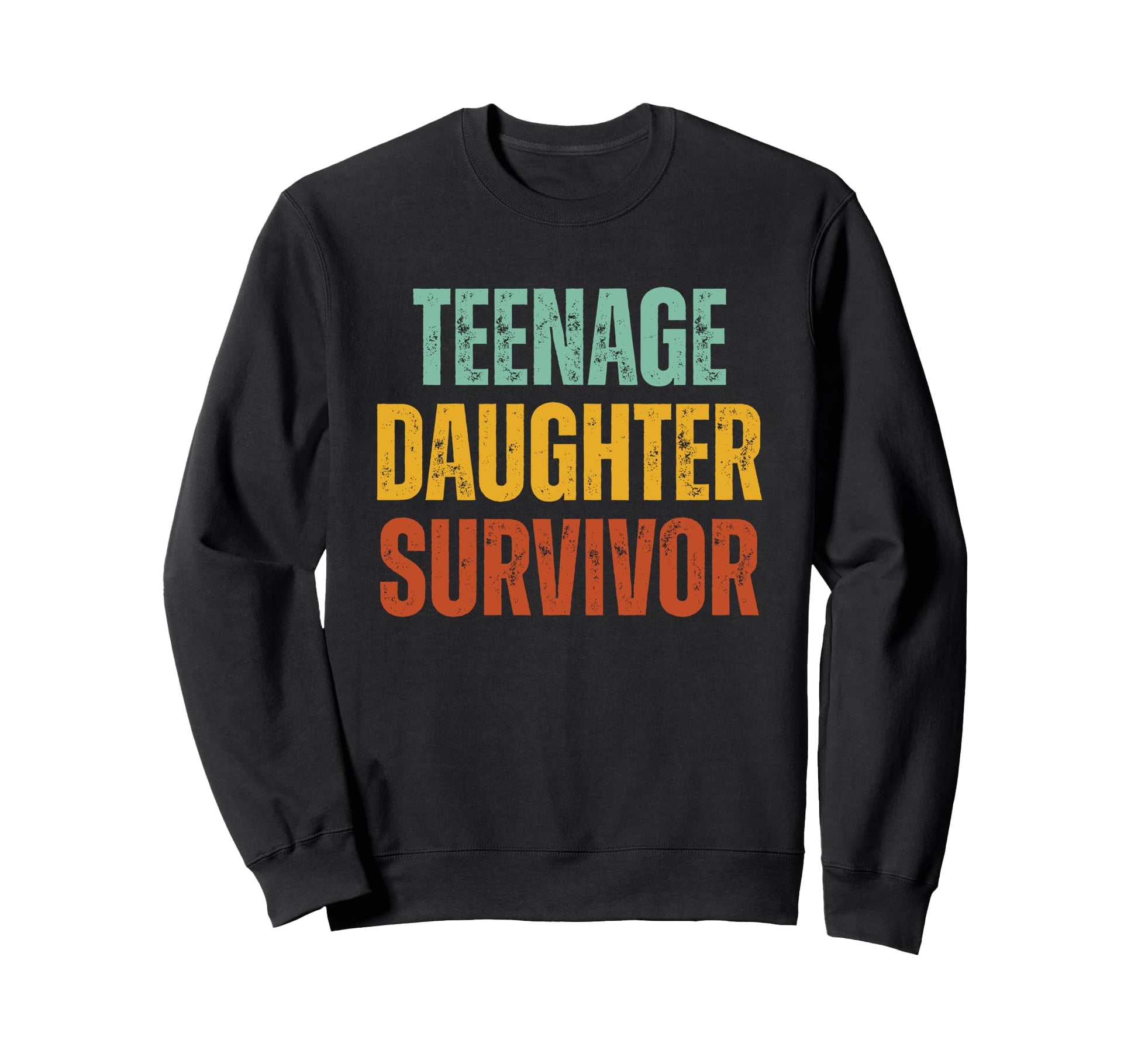 Teenage Daughter Survivor Funny Sweatshirt - Fun Novelty Design Unisex - T-Shirt, Sweatshirt, Hoodie