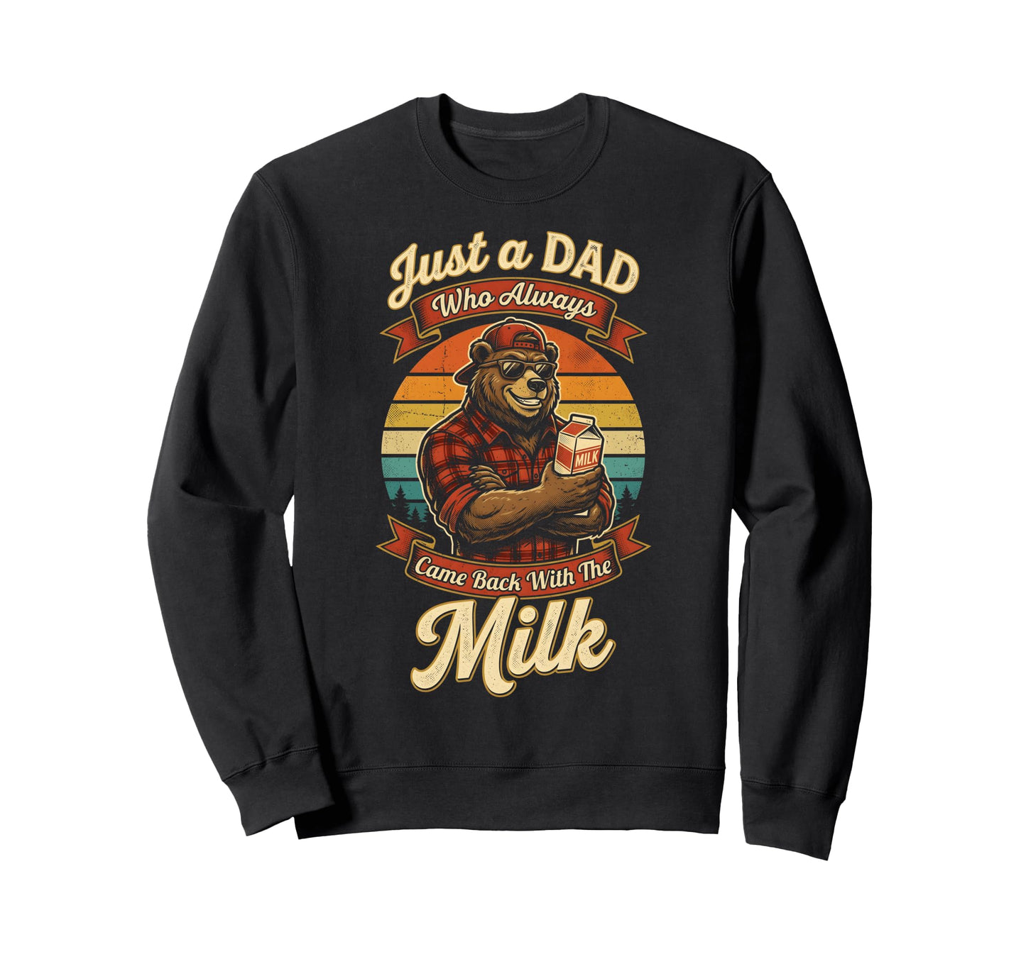 Just Dad Who Always Came Back Milk Sweatshirt - Graphic Print Men Women - T-Shirt, Sweatshirt, Hoodie