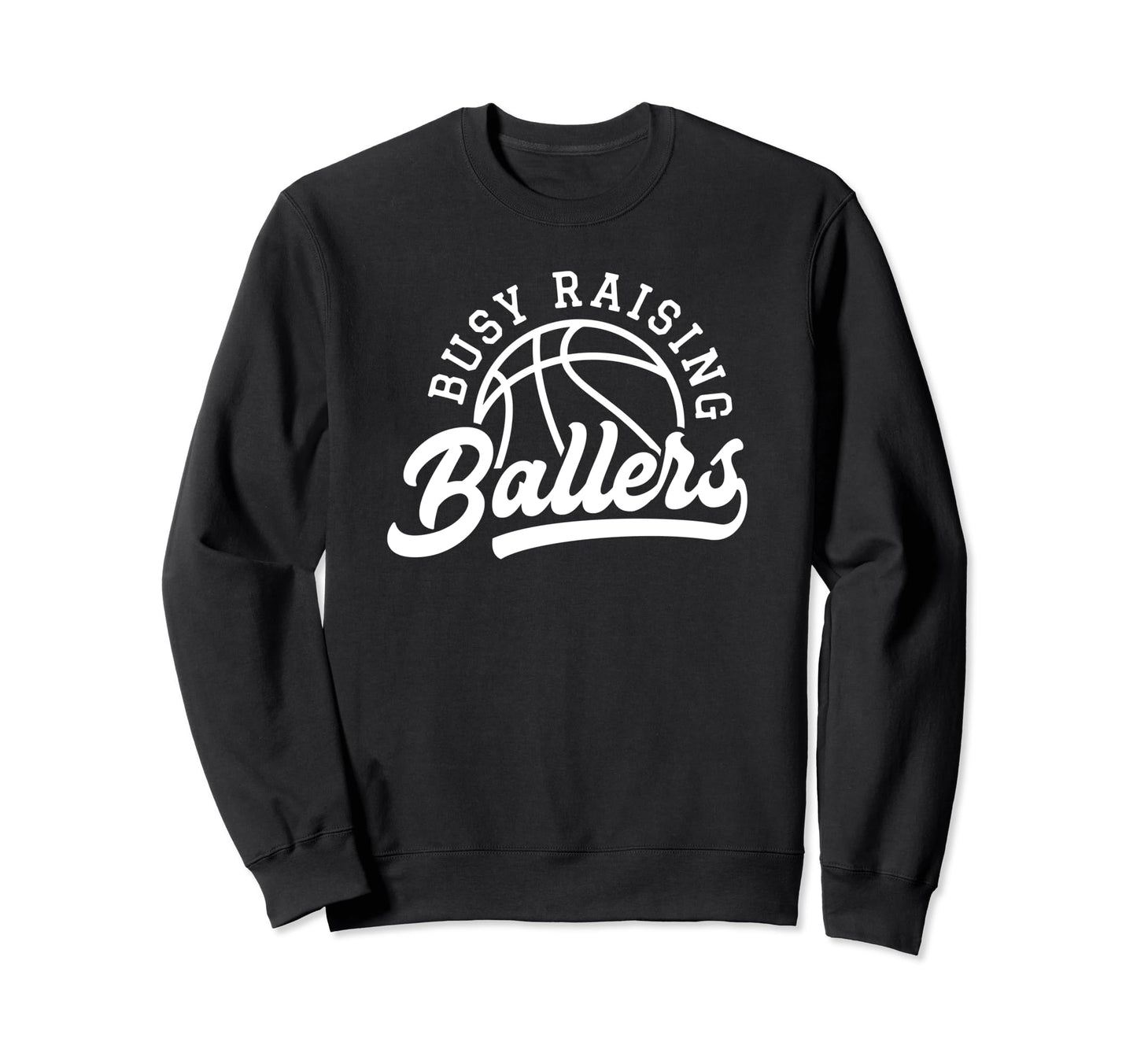 Funny Busy Raising Ballers Basketball Sweatshirt - Graphic Print Men Women - T-Shirt, Sweatshirt, Hoodie