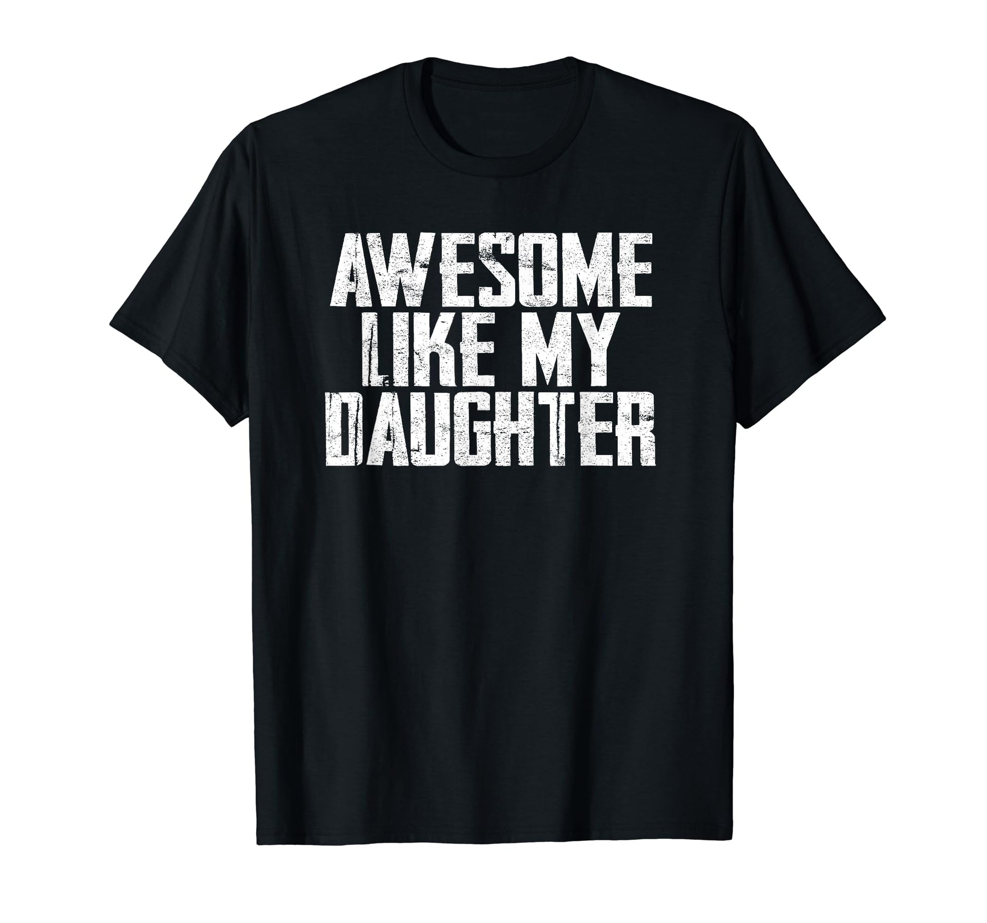 Awesome Like My Daughter Funny T-Shirt - Novelty Apparel for Adults - T-Shirt, Sweatshirt, Hoodie