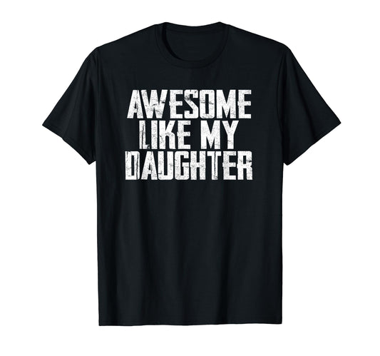 Awesome Like My Daughter Funny T-Shirt - Novelty Apparel for Adults - T-Shirt, Sweatshirt, Hoodie