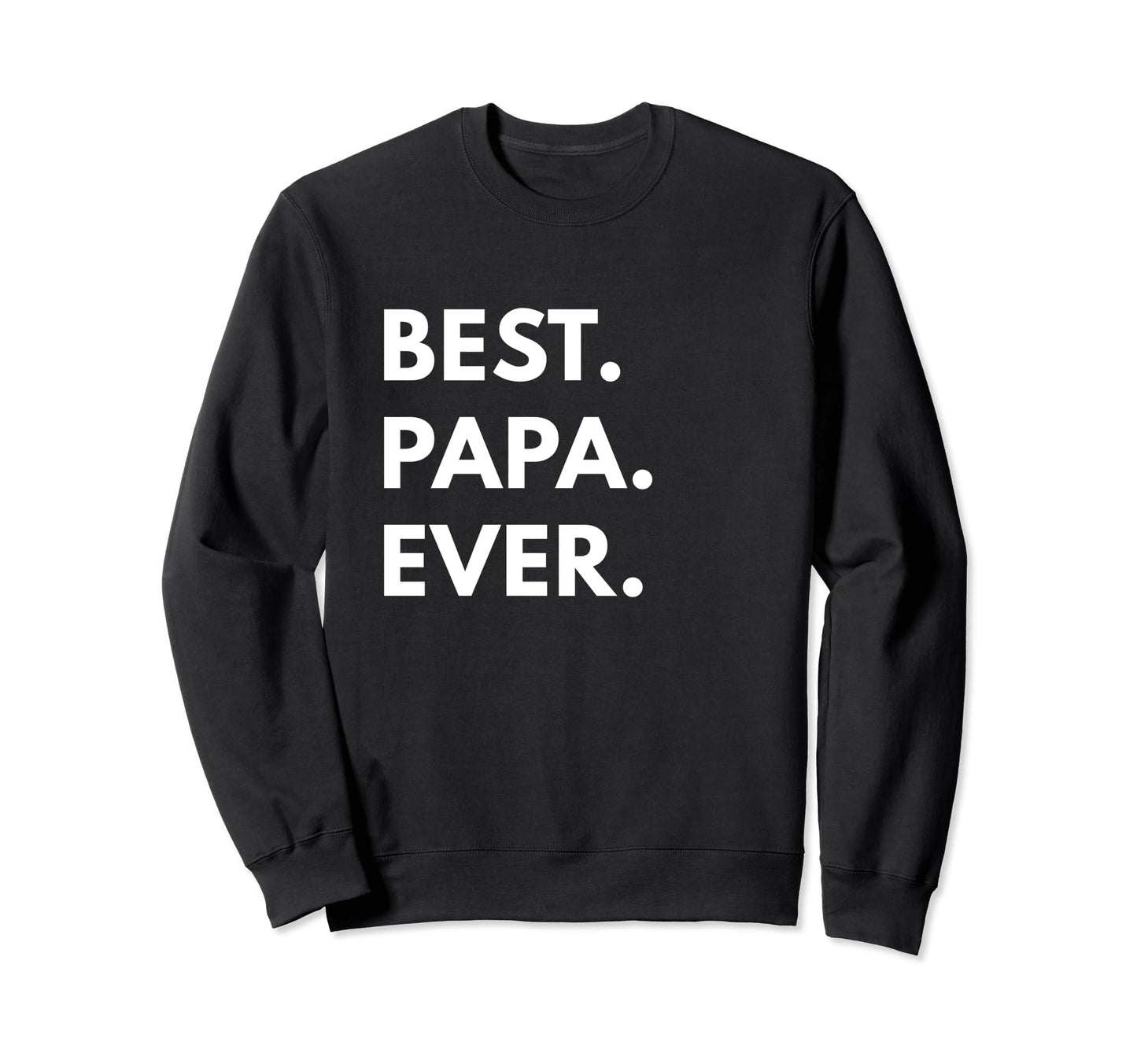 Best Papa Ever Sweatshirt - Graphic Print Men Women - T-Shirt, Sweatshirt, Hoodie