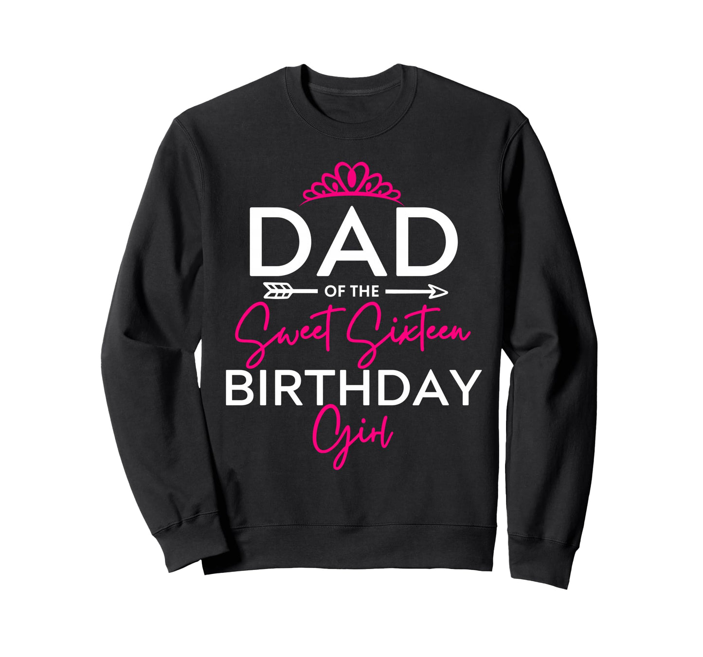 Dad Sweet Sixteen Birthday Teen Bday Sweatshirt - Graphic Print Men Women - T-Shirt, Sweatshirt, Hoodie