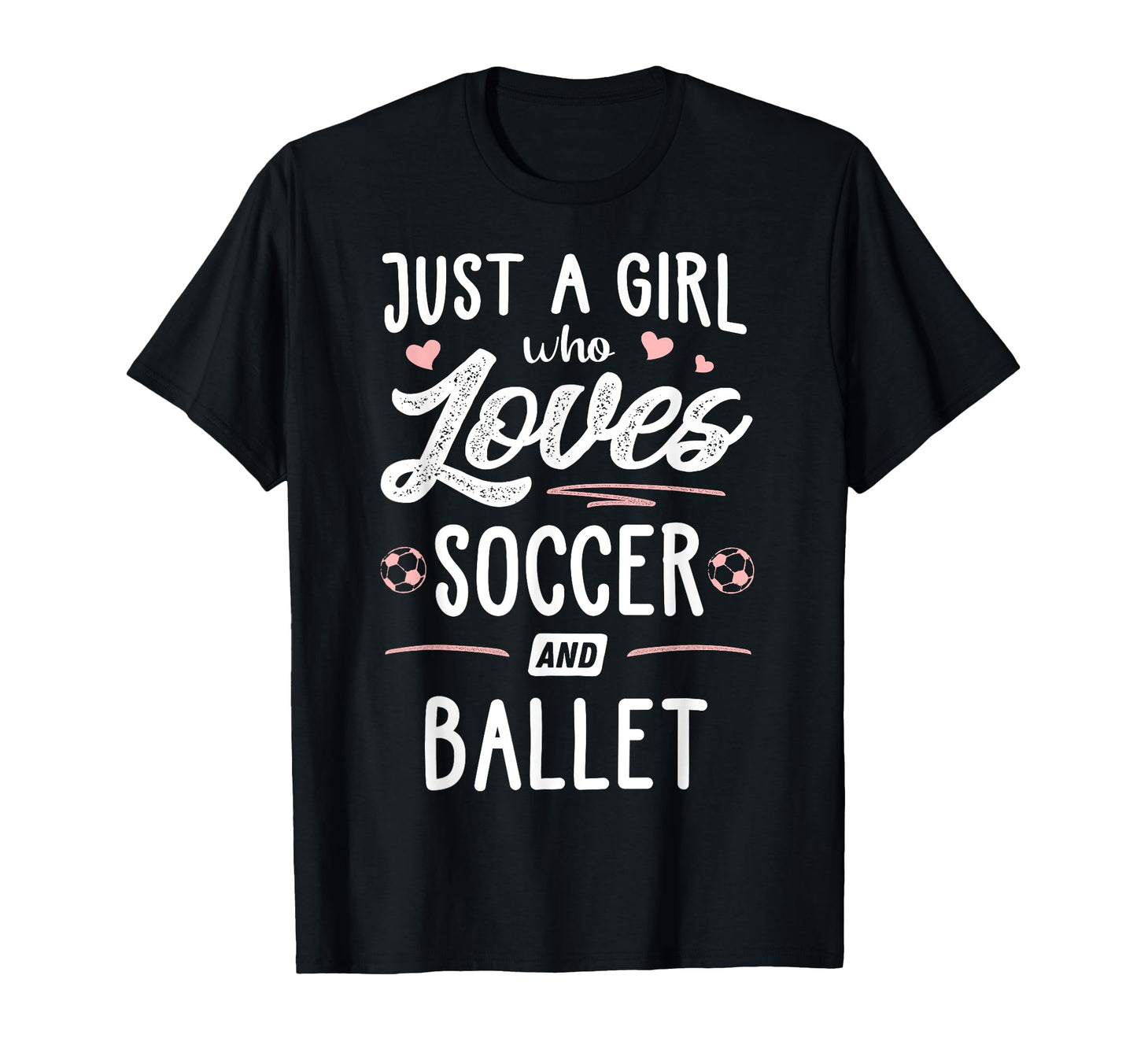 Just Who Loves Soccer And Ballet Gift T-Shirt - Minimalist Print Men Women - T-Shirt, Sweatshirt, Hoodie