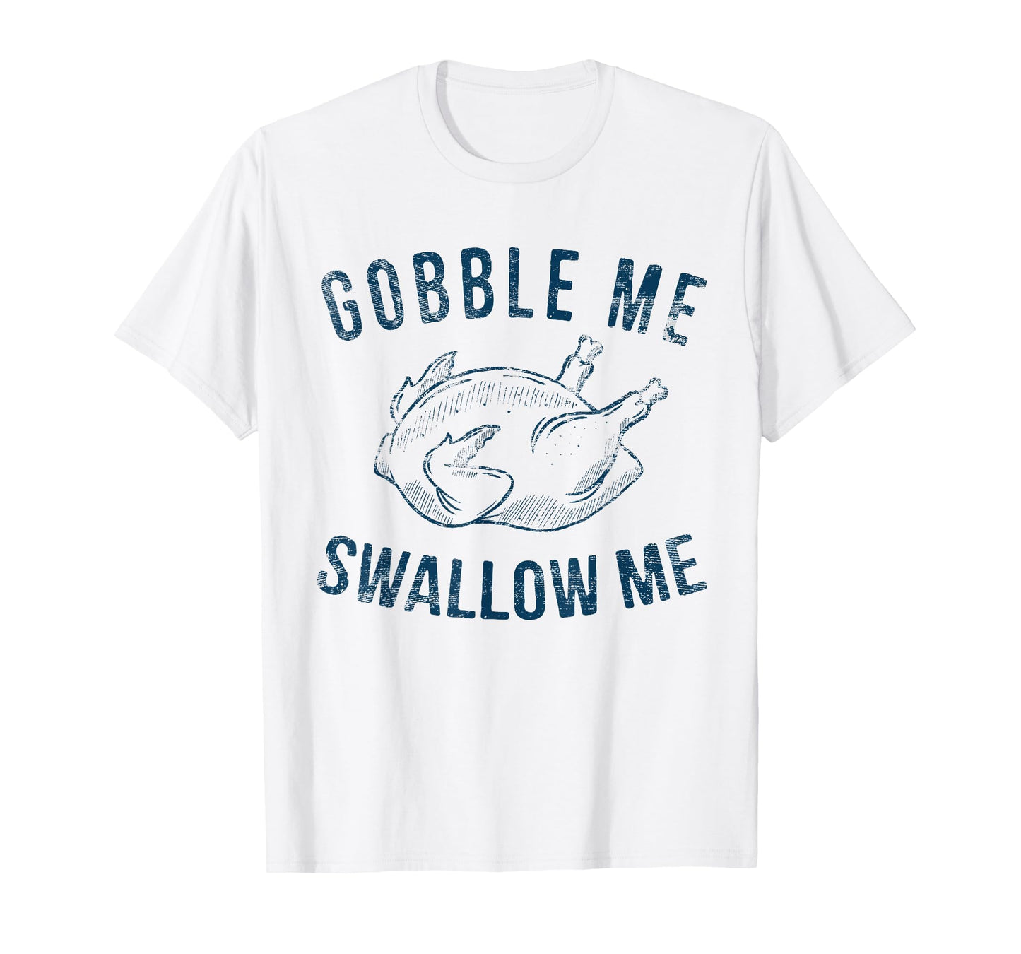 Gobble Me Swallow Me Thanksgiving Funny T-Shirt - Minimalist Print Unisex - T-Shirt, Sweatshirt, Hoodie