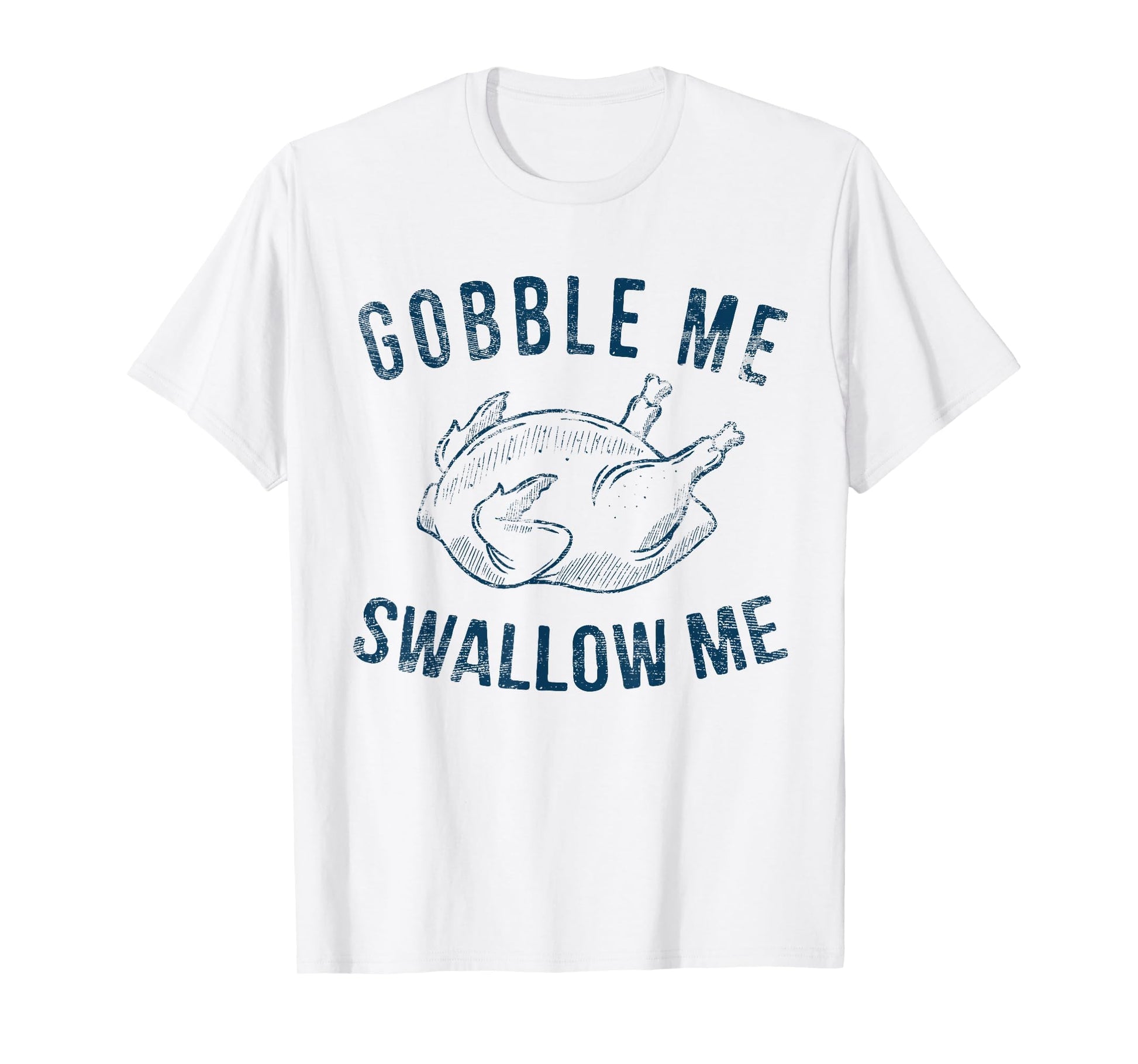 Gobble Me Swallow Me Thanksgiving Funny T-Shirt - Minimalist Print Unisex - T-Shirt, Sweatshirt, Hoodie