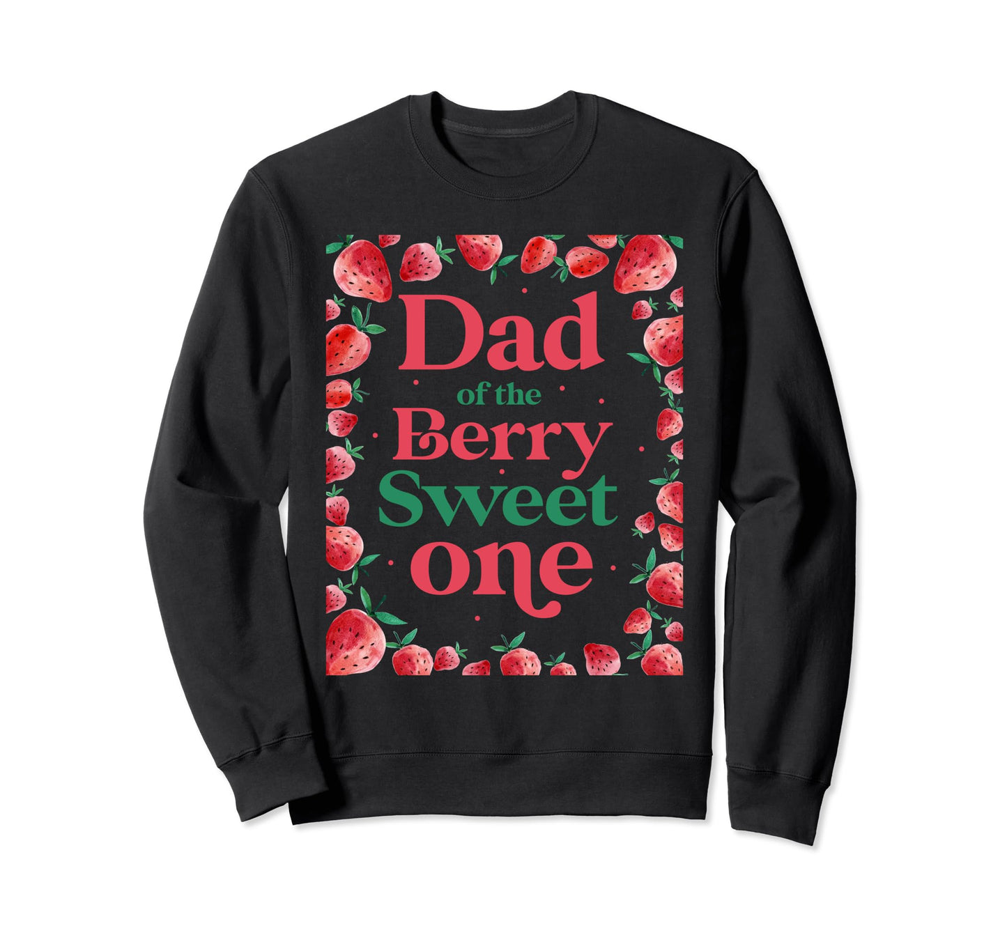 Dad Berry Sweet One Birthday Funny Sweatshirt - Novelty Apparel Unisex - T-Shirt, Sweatshirt, Hoodie