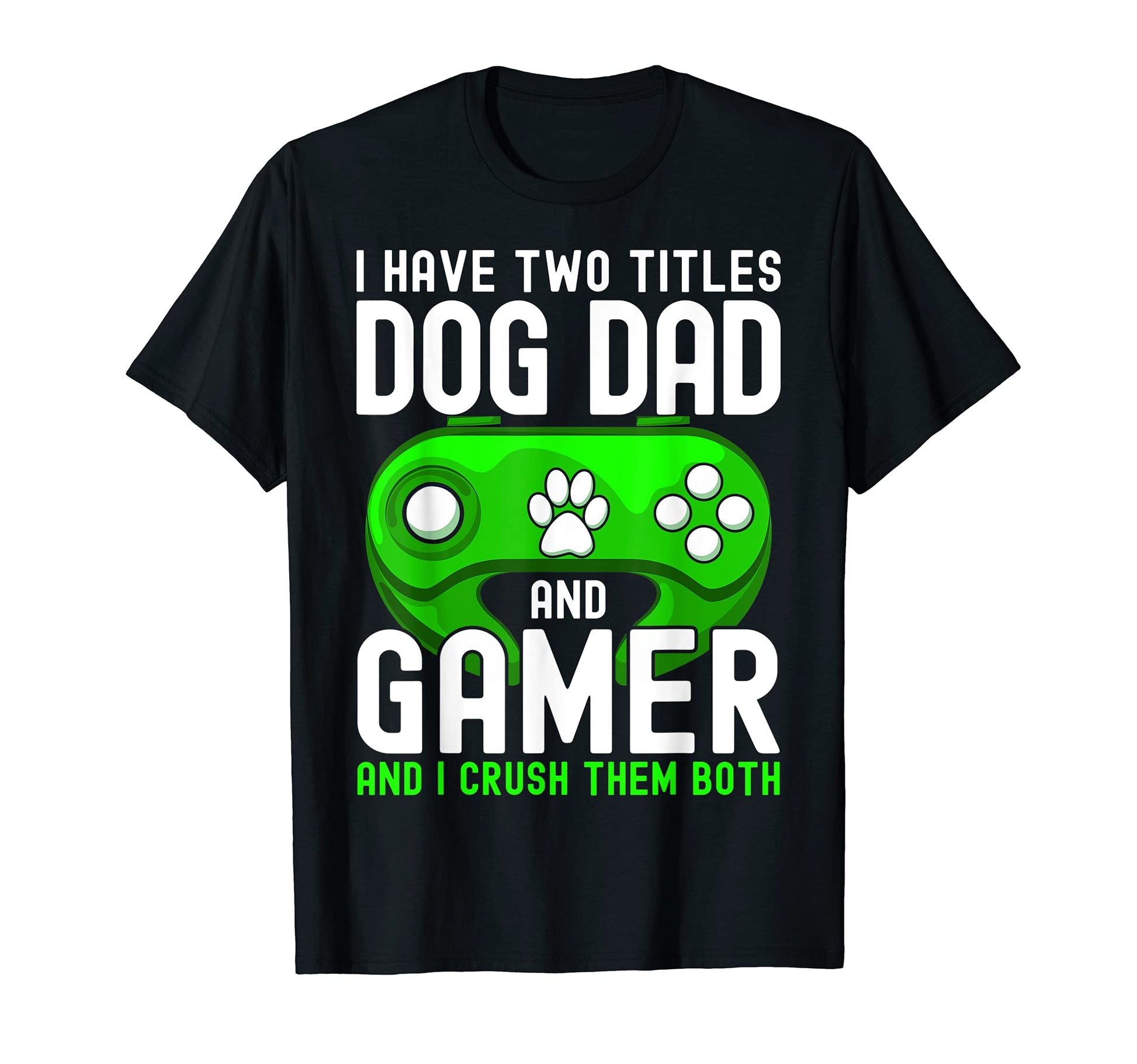 Mens I Have Two Titles Dog Dad And T-Shirt - Trendy Graphic Men Women - T-Shirt, Sweatshirt, Hoodie