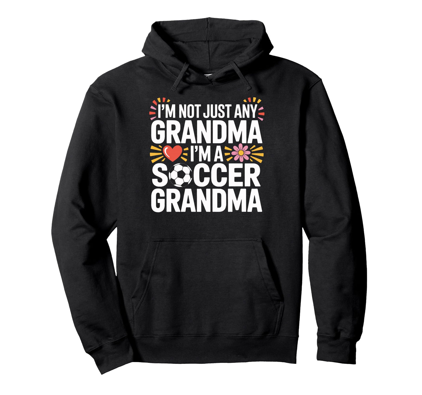 Proud Soccer Grandma Im Not Any Hoodie - Aesthetic Graphic for Adults - T-Shirt, Sweatshirt, Hoodie
