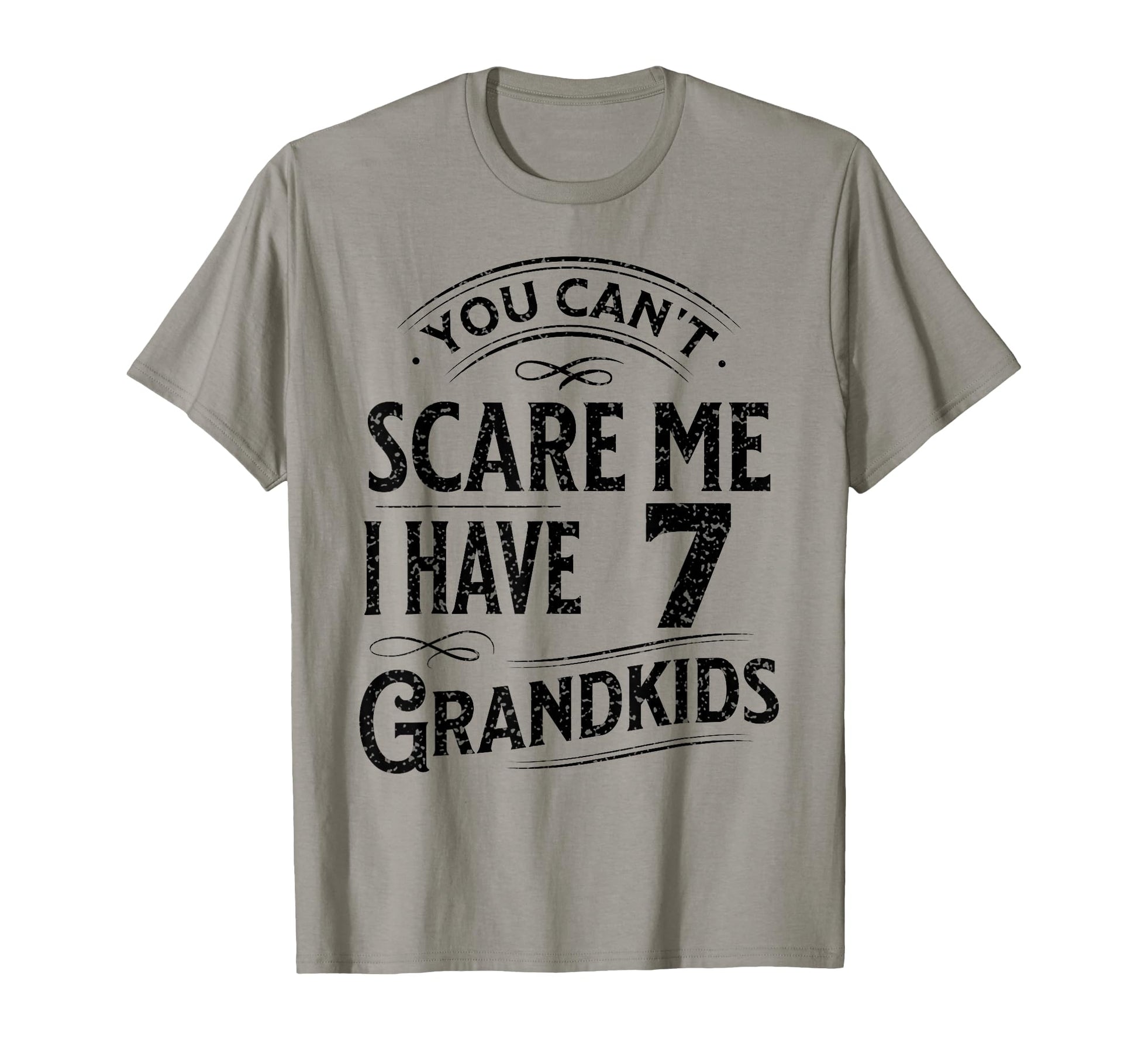 You Cant Scare Me I Have 7 Grandkids T-Shirt - Streetwear Style Men Women - T-Shirt, Sweatshirt, Hoodie
