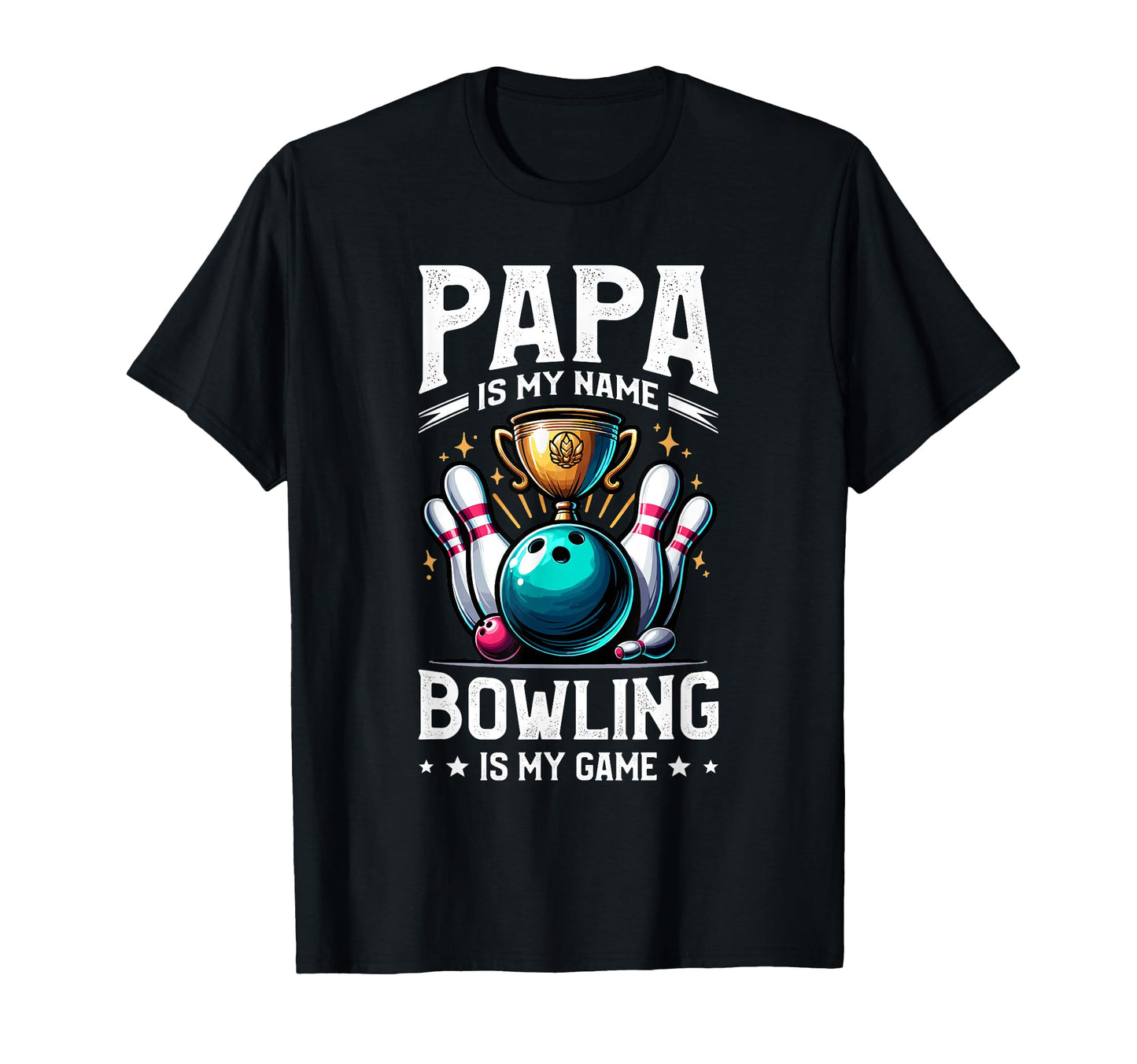 Papa Is My Name Bowling Is My Game T-Shirt - Unique Graphic Men Women - T-Shirt, Sweatshirt, Hoodie
