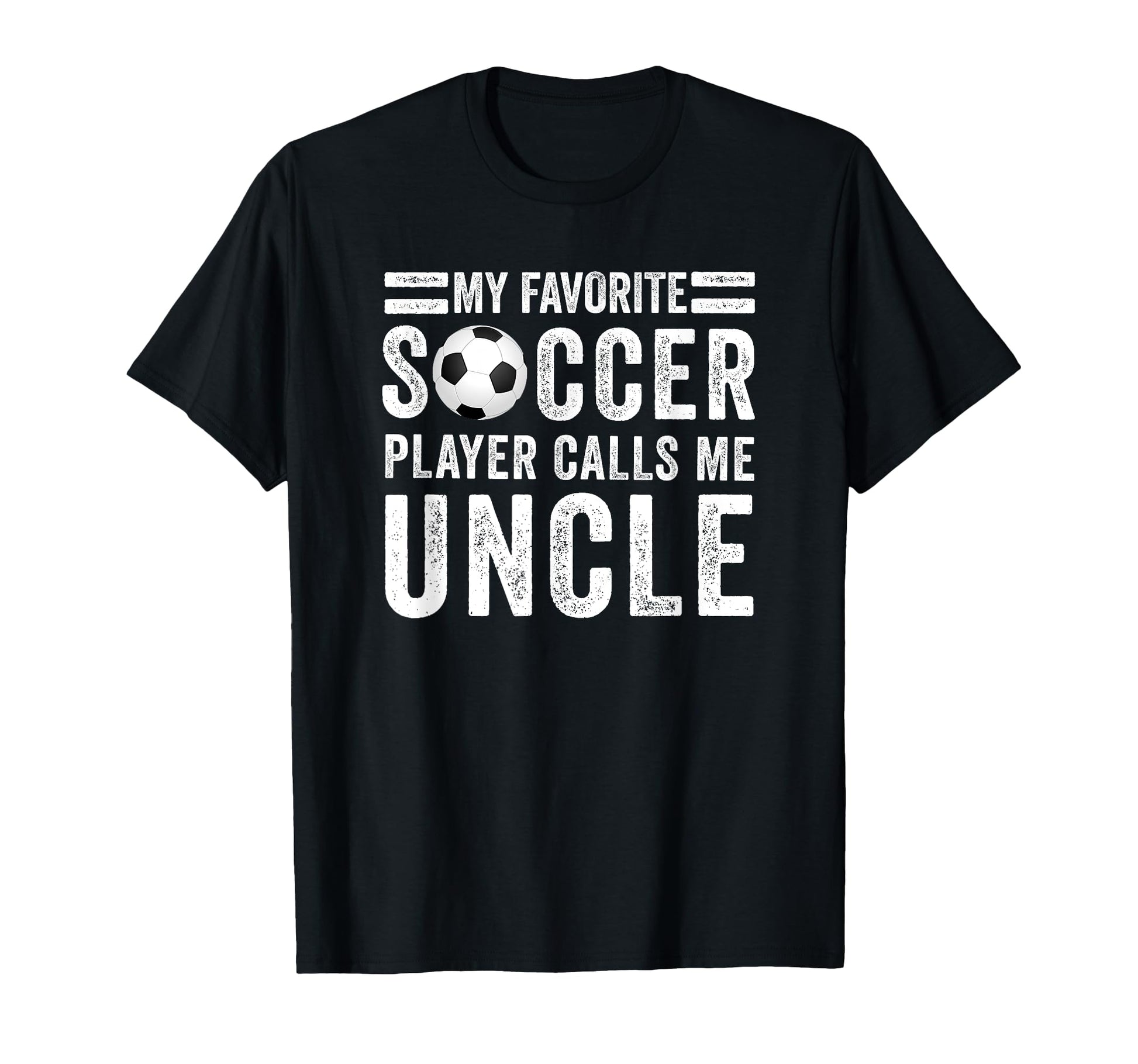 My Favorite Soccer Player Calls Me Uncle T-Shirt - Minimalist Print Unisex - T-Shirt, Sweatshirt, Hoodie