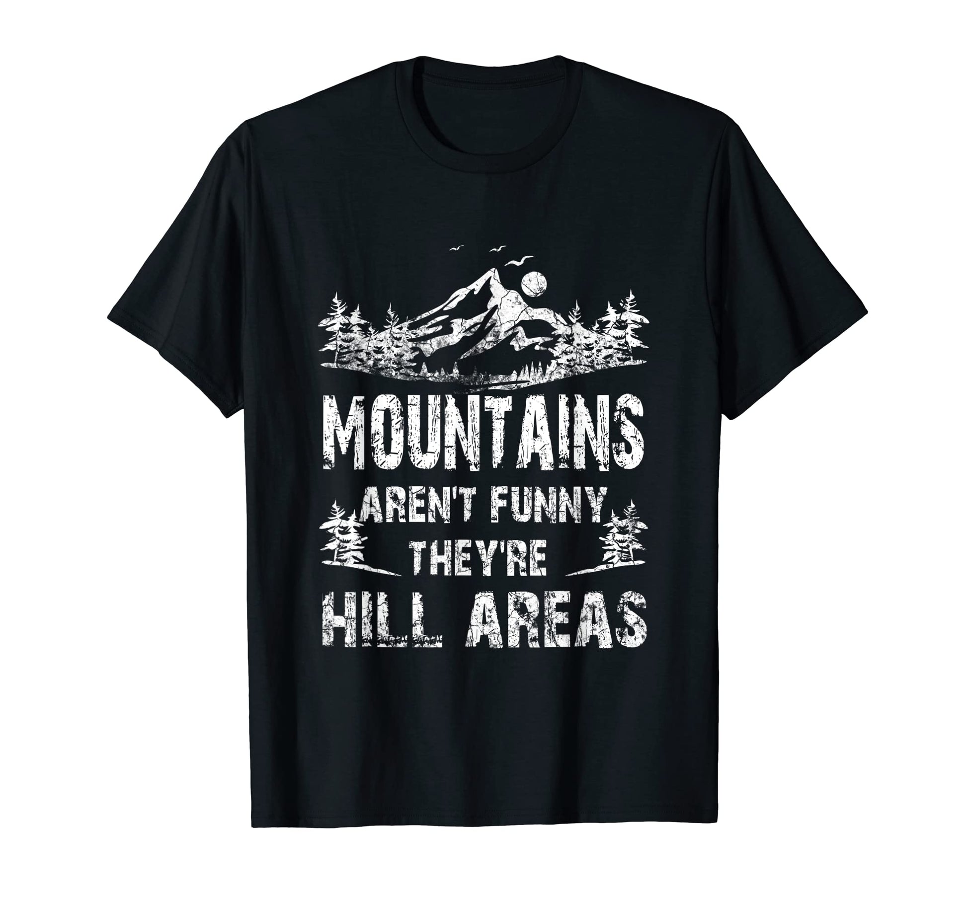 Mountains Arent Funny Theyre Hill T-Shirt - Minimalist Print for Adults - T-Shirt, Sweatshirt, Hoodie