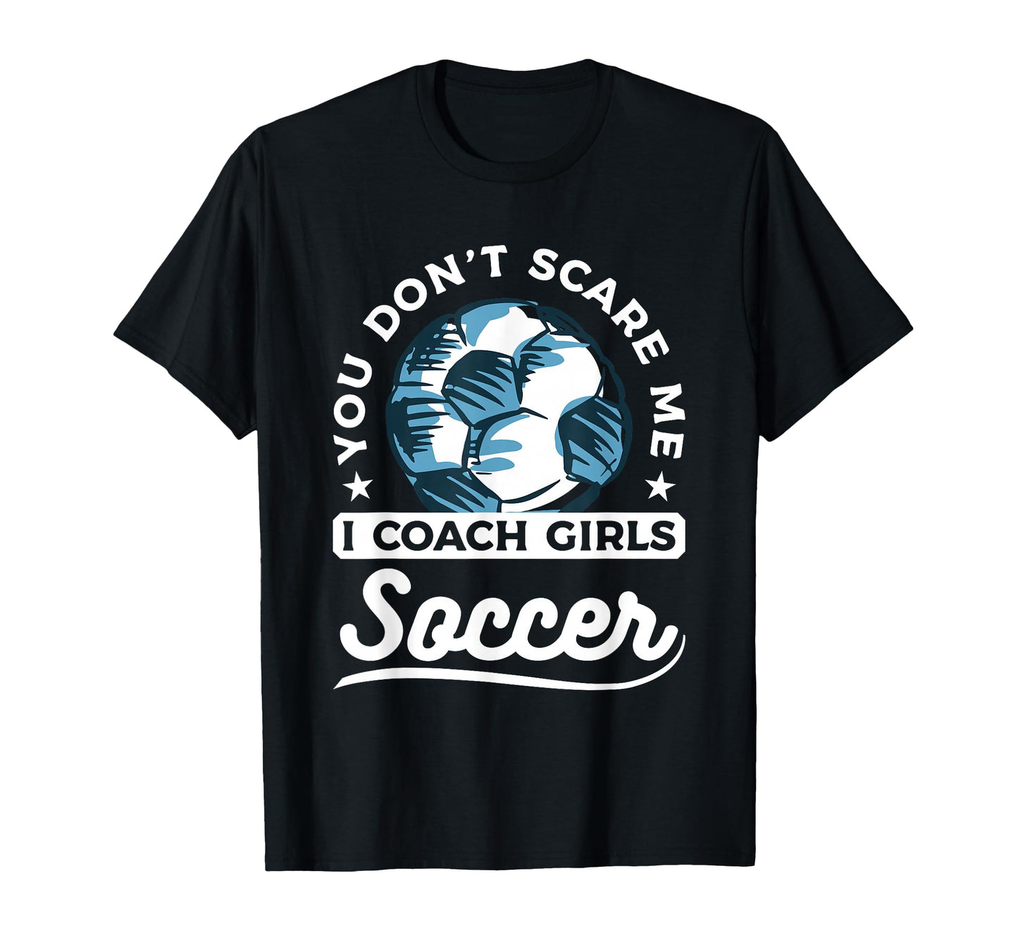 You Dont Scare Me I Coach Soccer Coaching T-Shirt - Minimalist Print Unisex - T-Shirt, Sweatshirt, Hoodie