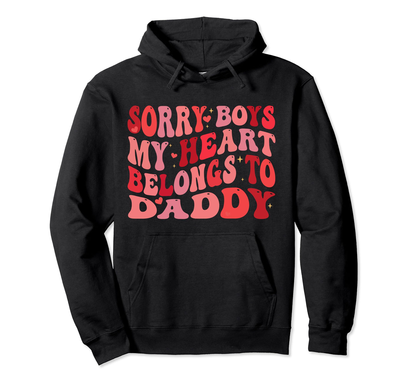 Sorry My Heart Belongs To Daddy Dad Hoodie - Streetwear Style Unisex - T-Shirt, Sweatshirt, Hoodie