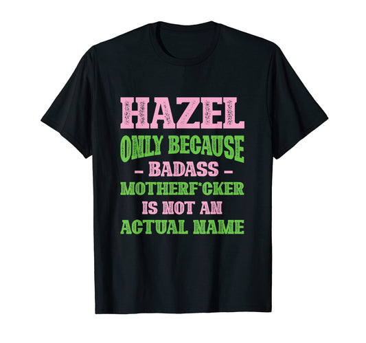Badass Hazel Name Unique Nickname Quirky T-Shirt - Custom Art Print Unisex - T-Shirt, Sweatshirt, Hoodie
