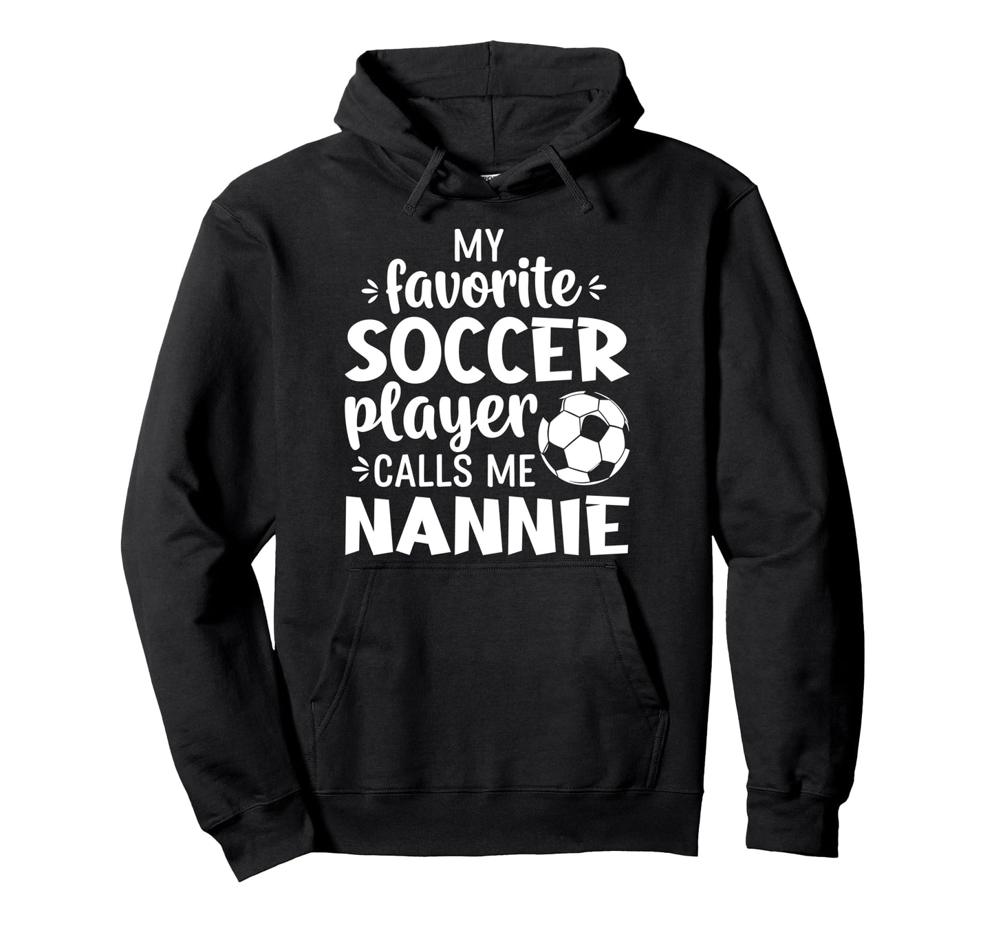 My Favorite Soccer Player Calls Me Nannie Hoodie - Trendy Graphic Unisex - T-Shirt, Sweatshirt, Hoodie