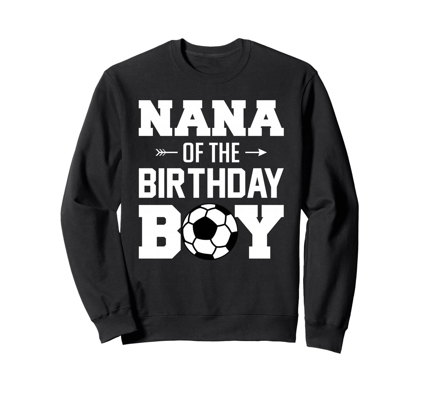 Nana Birthday Funny Soccer Family Sweatshirt - Unique Graphic Unisex - T-Shirt, Sweatshirt, Hoodie