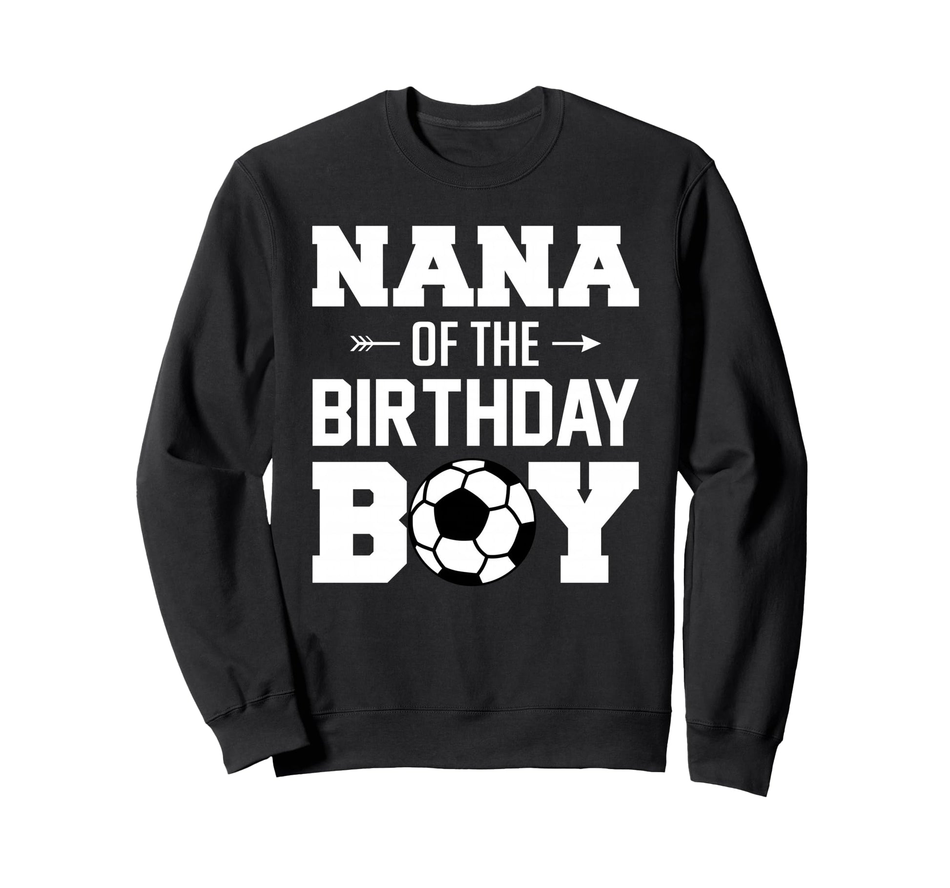 Nana Birthday Funny Soccer Family Sweatshirt - Unique Graphic Unisex - T-Shirt, Sweatshirt, Hoodie