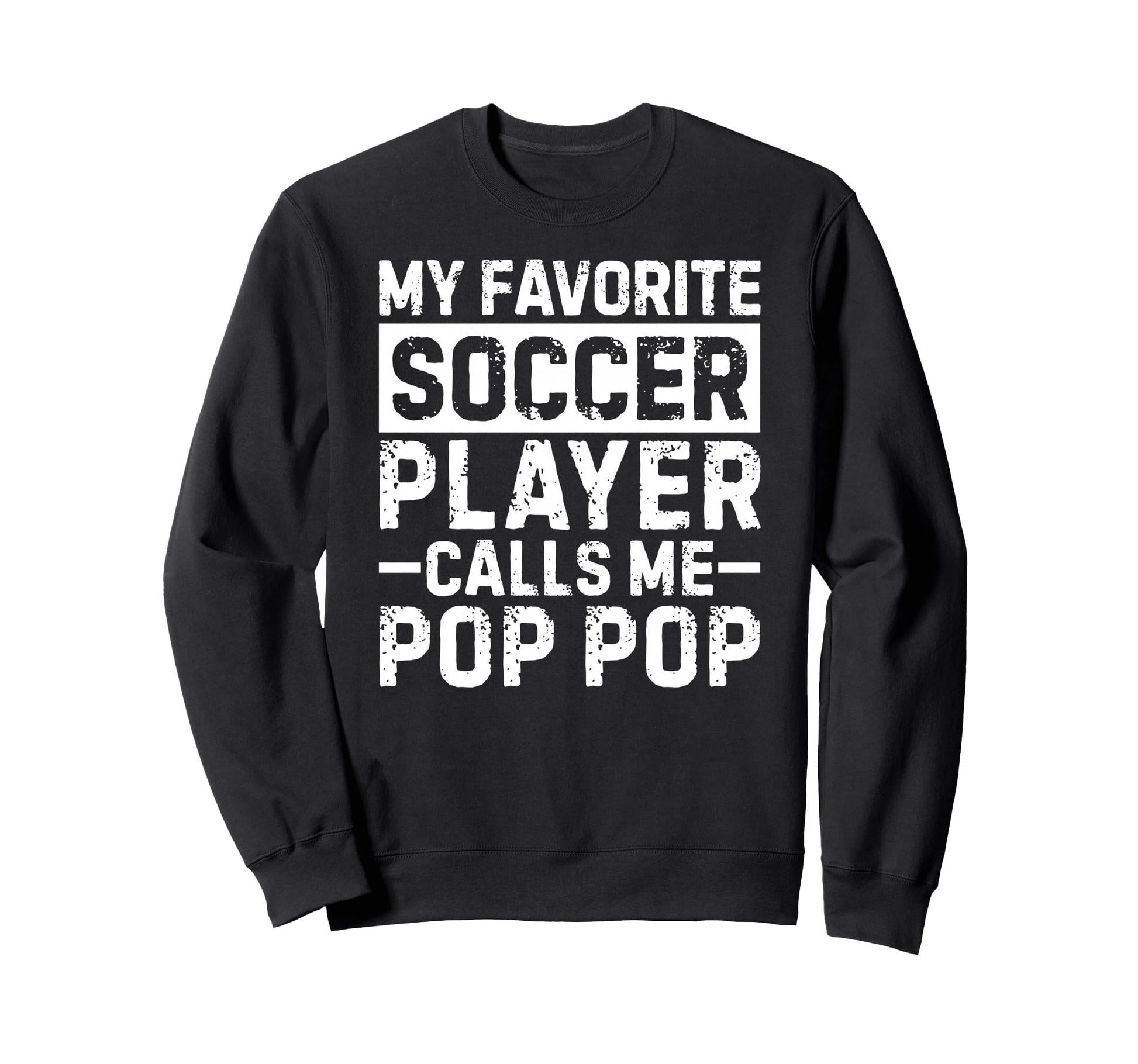 My Favorite Soccer Player Calls Me Pop Sweatshirt - Unique Graphic Unisex - T-Shirt, Sweatshirt, Hoodie
