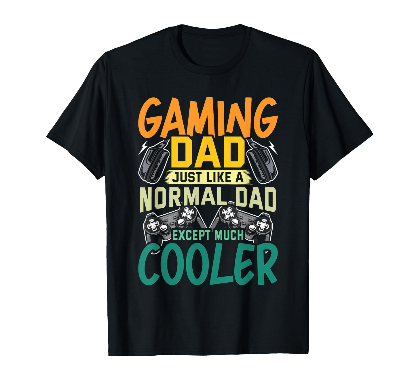 Gaming Dad Just Like Normal Dad Video T-Shirt - Aesthetic Graphic Unisex - T-Shirt, Sweatshirt, Hoodie