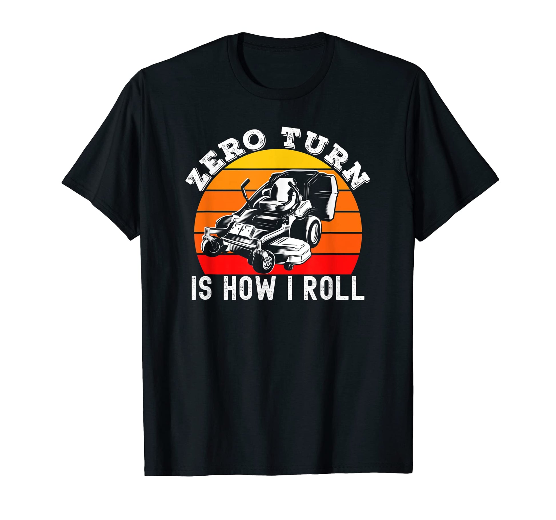 Lawn Mower Zero Turn Is How I Roll T-Shirt - Graphic Print for Adults - T-Shirt, Sweatshirt, Hoodie