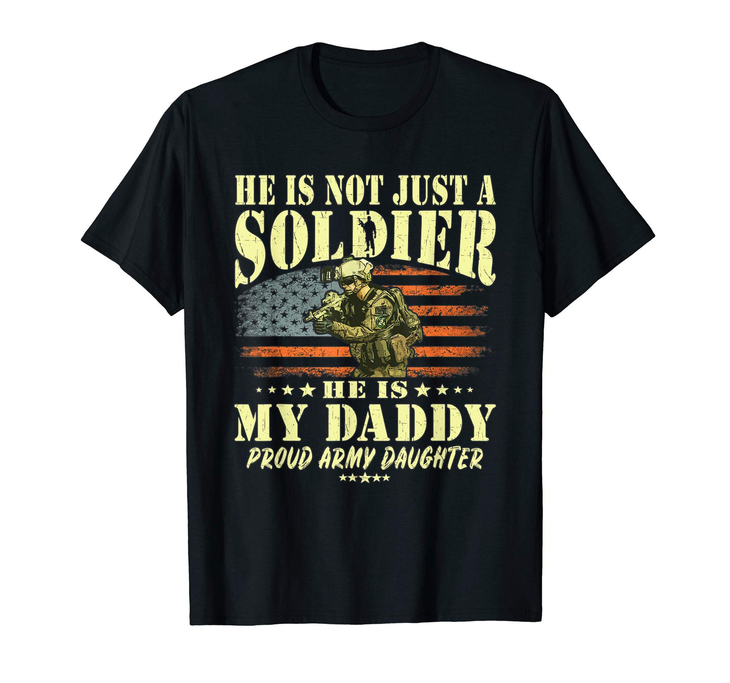 He Is Not Just Soldier He Is My Daddy T-Shirt - Unique Graphic Men Women - T-Shirt, Sweatshirt, Hoodie
