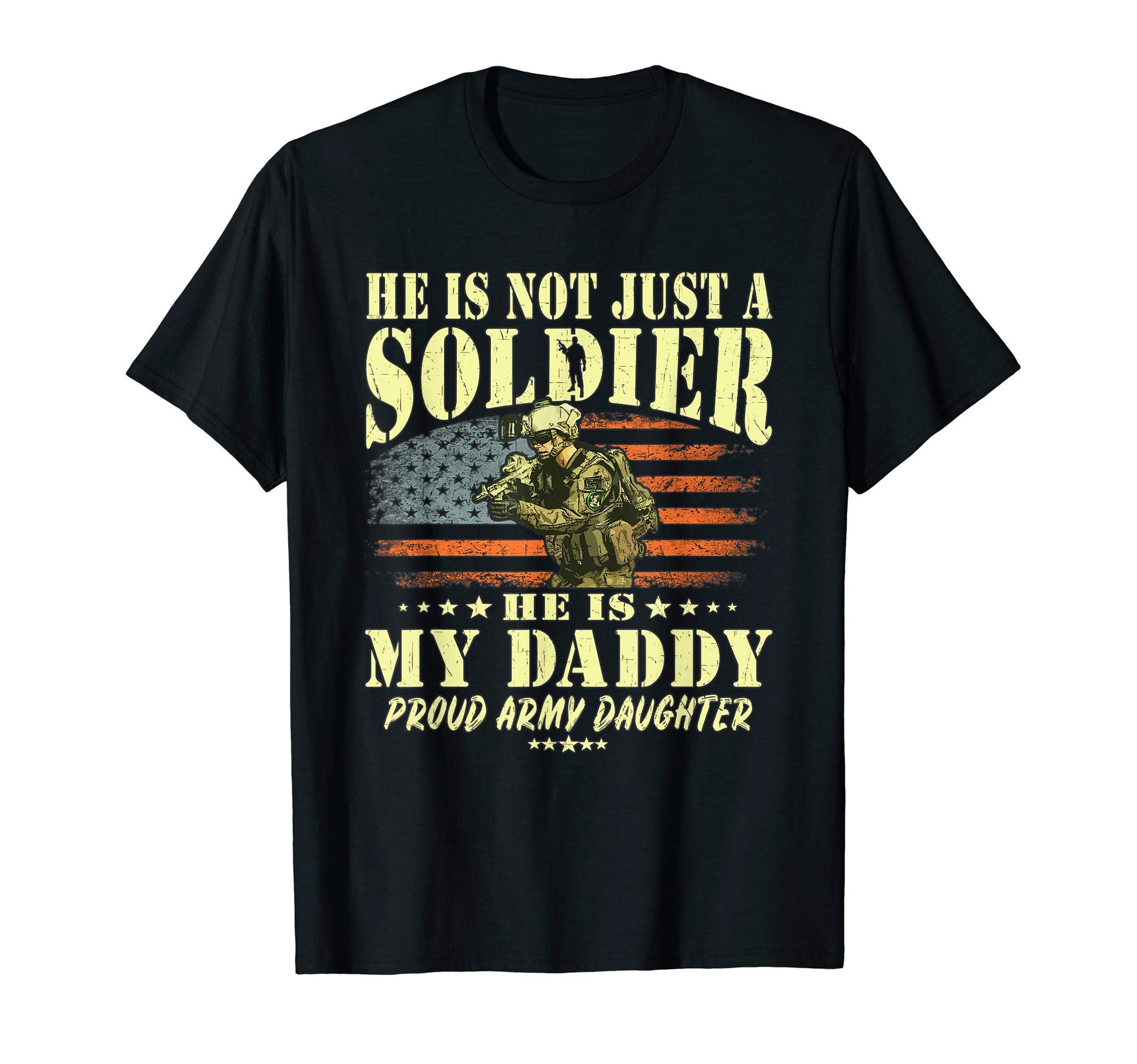 He Is Not Just Soldier He Is My Daddy T-Shirt - Unique Graphic Men Women - T-Shirt, Sweatshirt, Hoodie