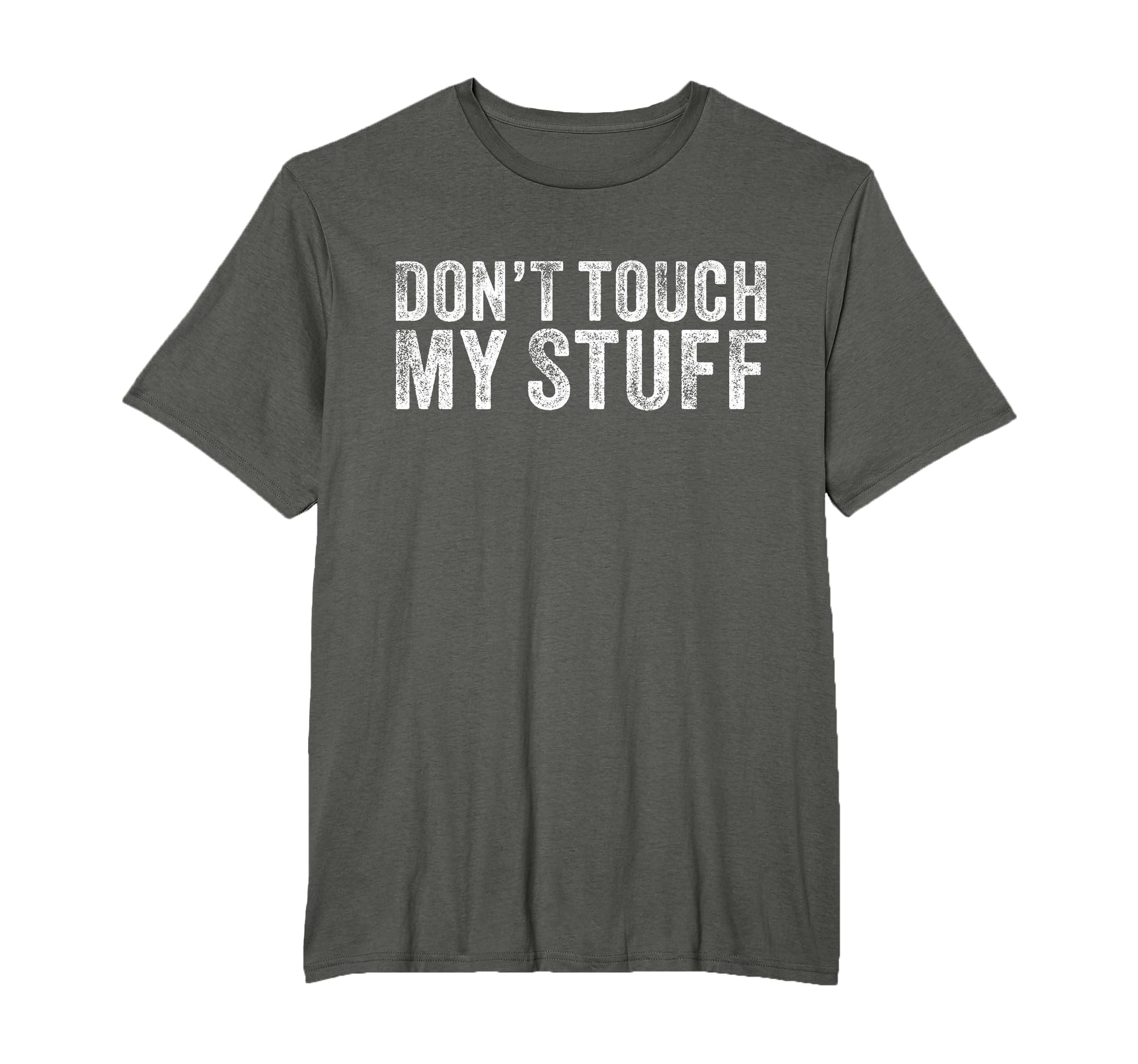 Dont Touch My Stuff Funny Sarcastic T-Shirt - Custom Art Print Unisex - T-Shirt, Sweatshirt, Hoodie