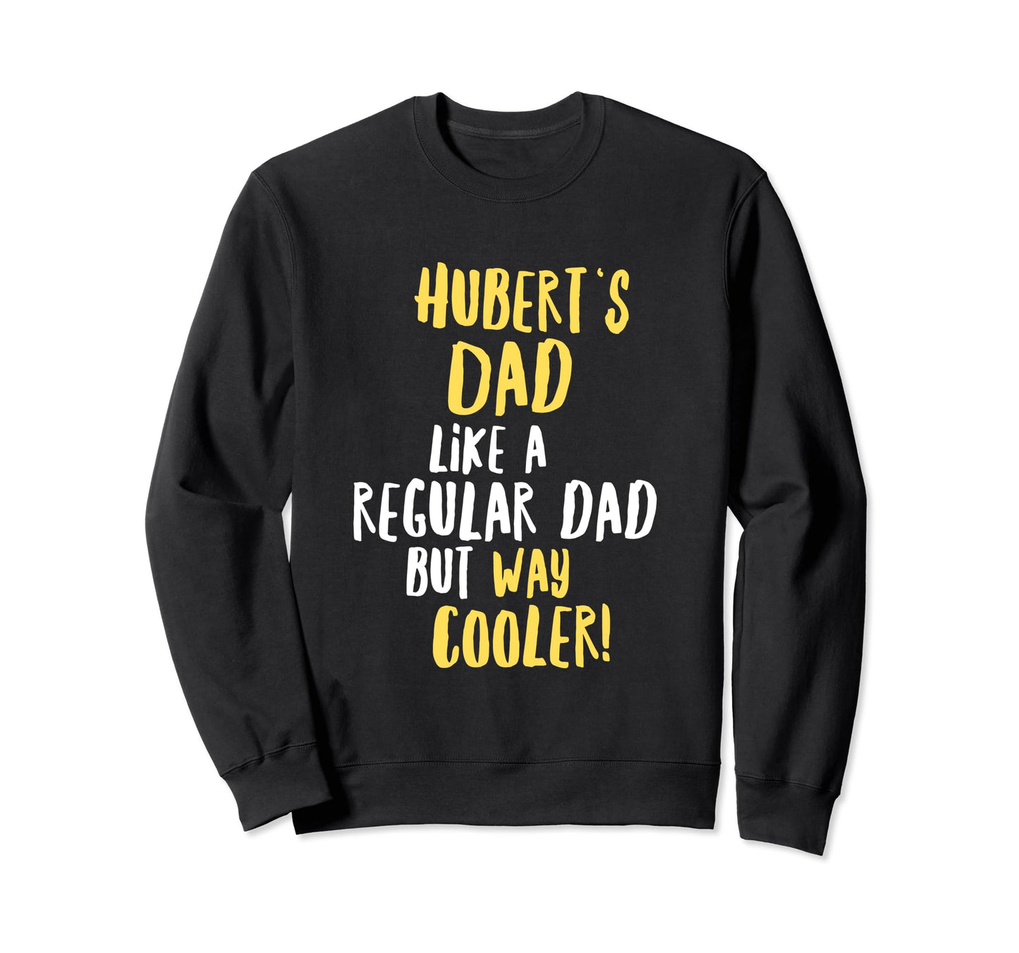 Huberts Dad Funny Text Sweatshirt - Custom Art Print Men Women - T-Shirt, Sweatshirt, Hoodie