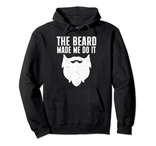 Beard Beard Make Me Do It Beard Hoodie - Unique Graphic Men Women - T-Shirt, Sweatshirt, Hoodie