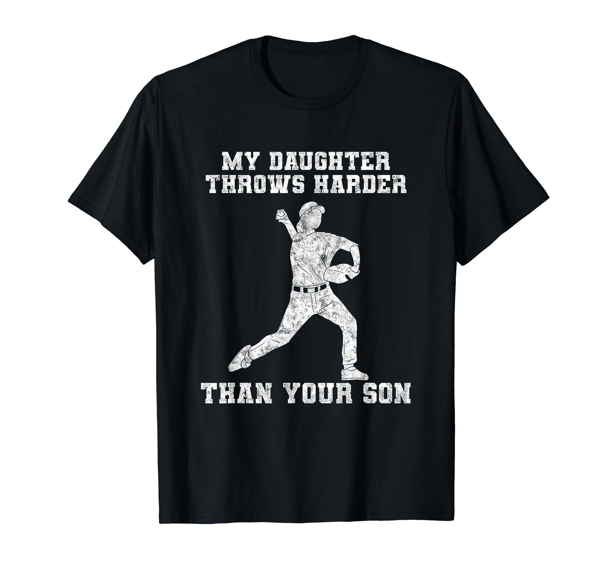 My Daughter Throws Harder Than Your T-Shirt - Novelty Apparel Men Women - T-Shirt, Sweatshirt, Hoodie