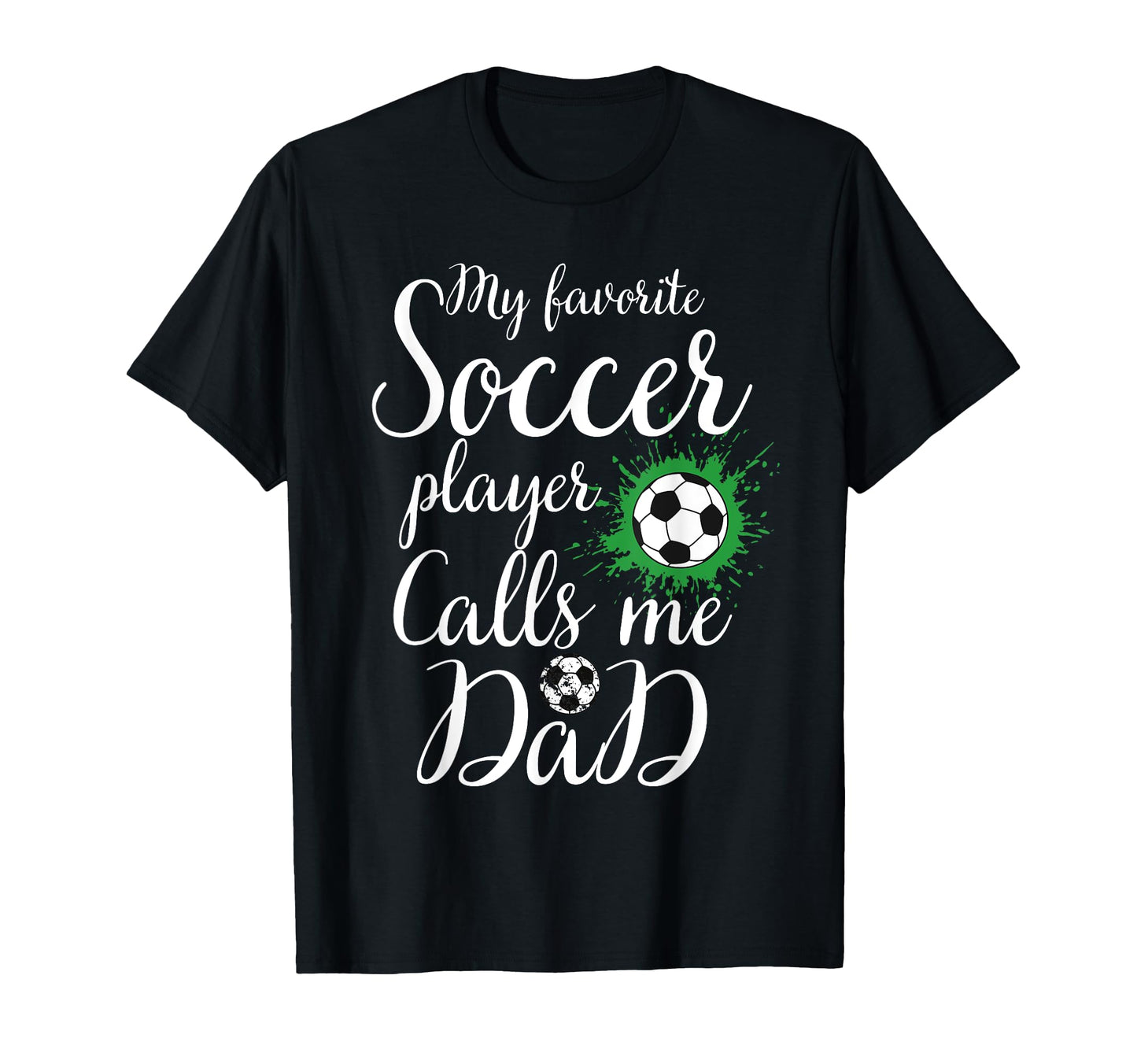 My Favorite Soccer Player Calls Me Dad T-Shirt - Unique Graphic for Adults - T-Shirt, Sweatshirt, Hoodie