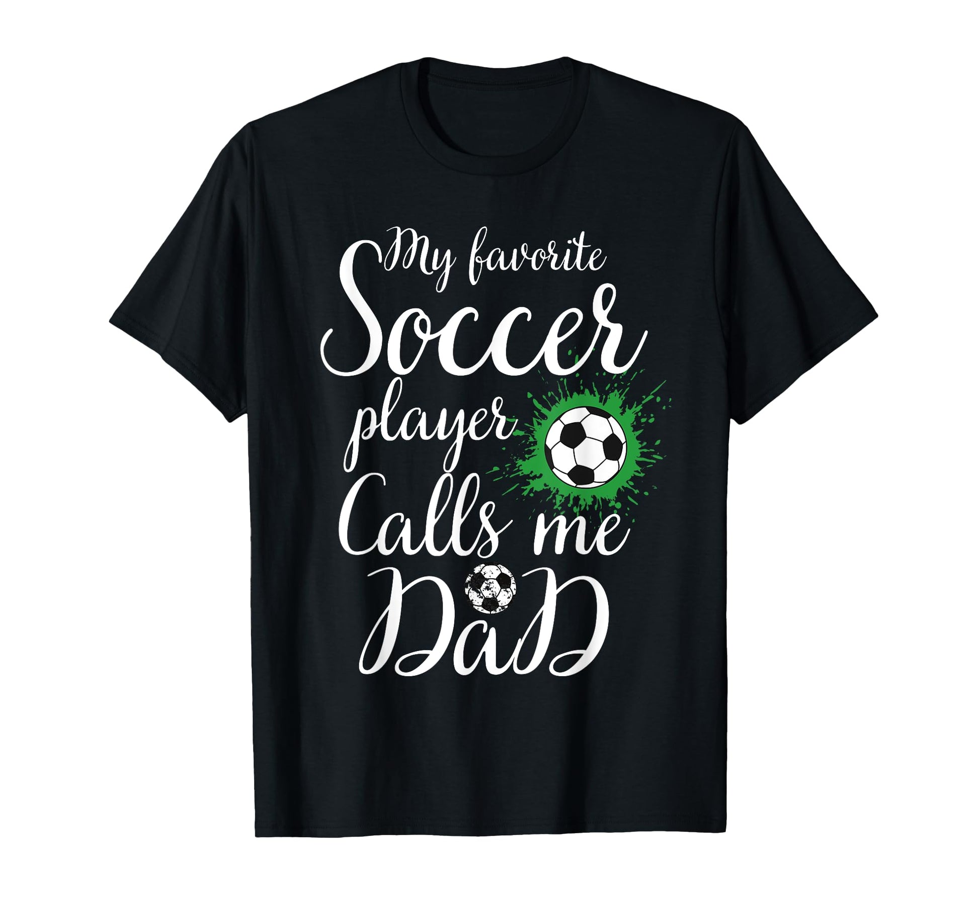 My Favorite Soccer Player Calls Me Dad T-Shirt - Unique Graphic for Adults - T-Shirt, Sweatshirt, Hoodie