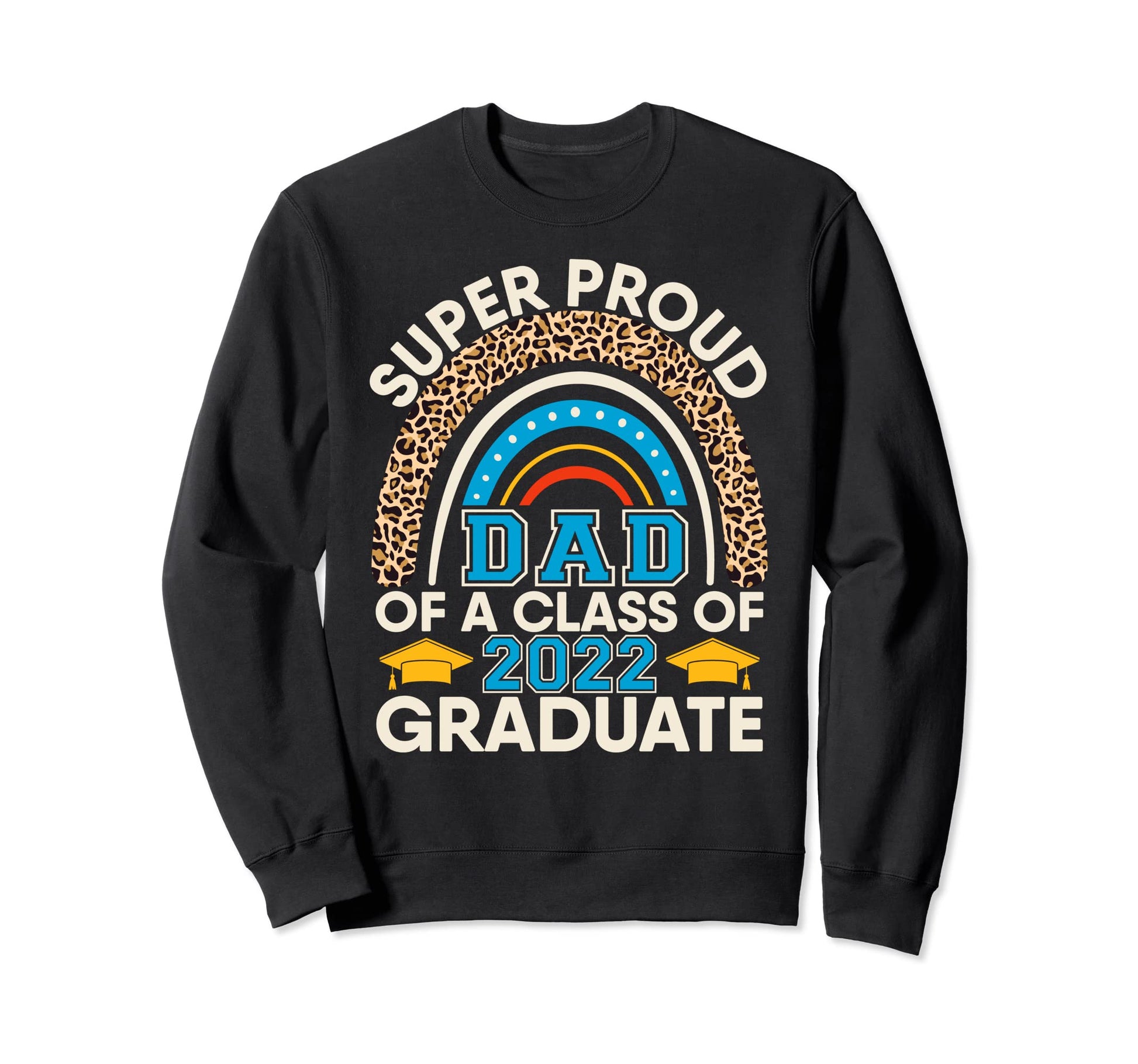 Proud Dad Class 2022 Graduate Sweatshirt - Custom Art Print Unisex - T-Shirt, Sweatshirt, Hoodie