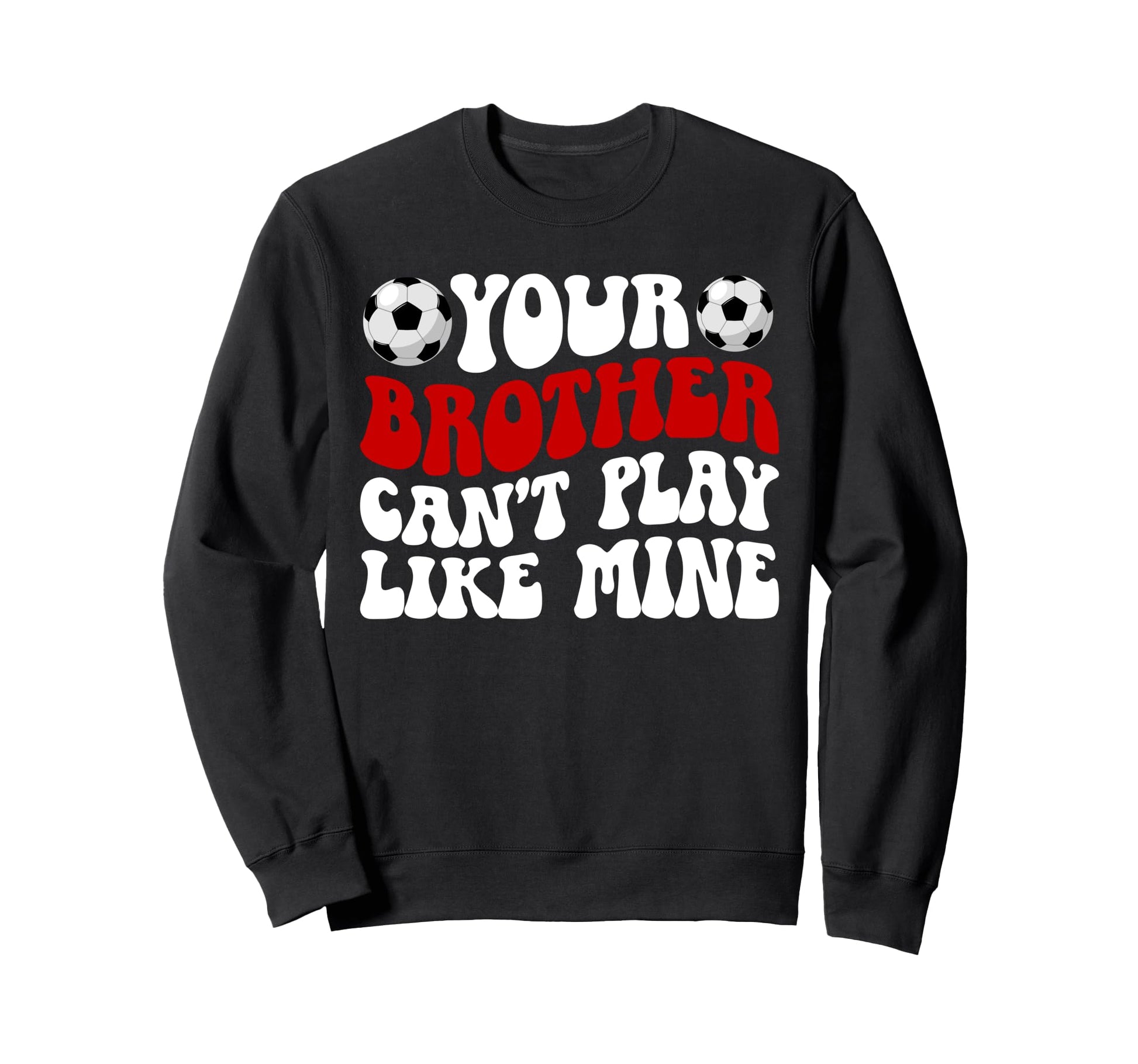 Soccer Brother Soccer Players Sweatshirt - Casual Everyday Wear Unisex - T-Shirt, Sweatshirt, Hoodie