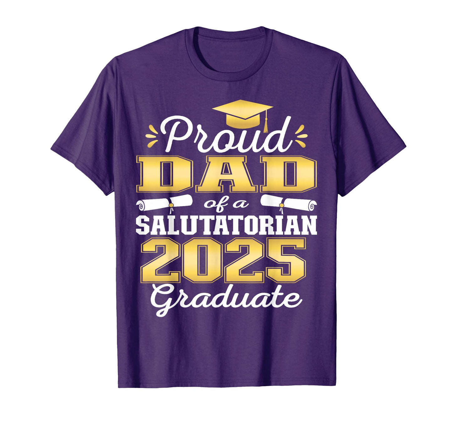 Proud Dad 2025 Salutatorian Graduate 25 T-Shirt - Unique Graphic Unisex - T-Shirt, Sweatshirt, Hoodie