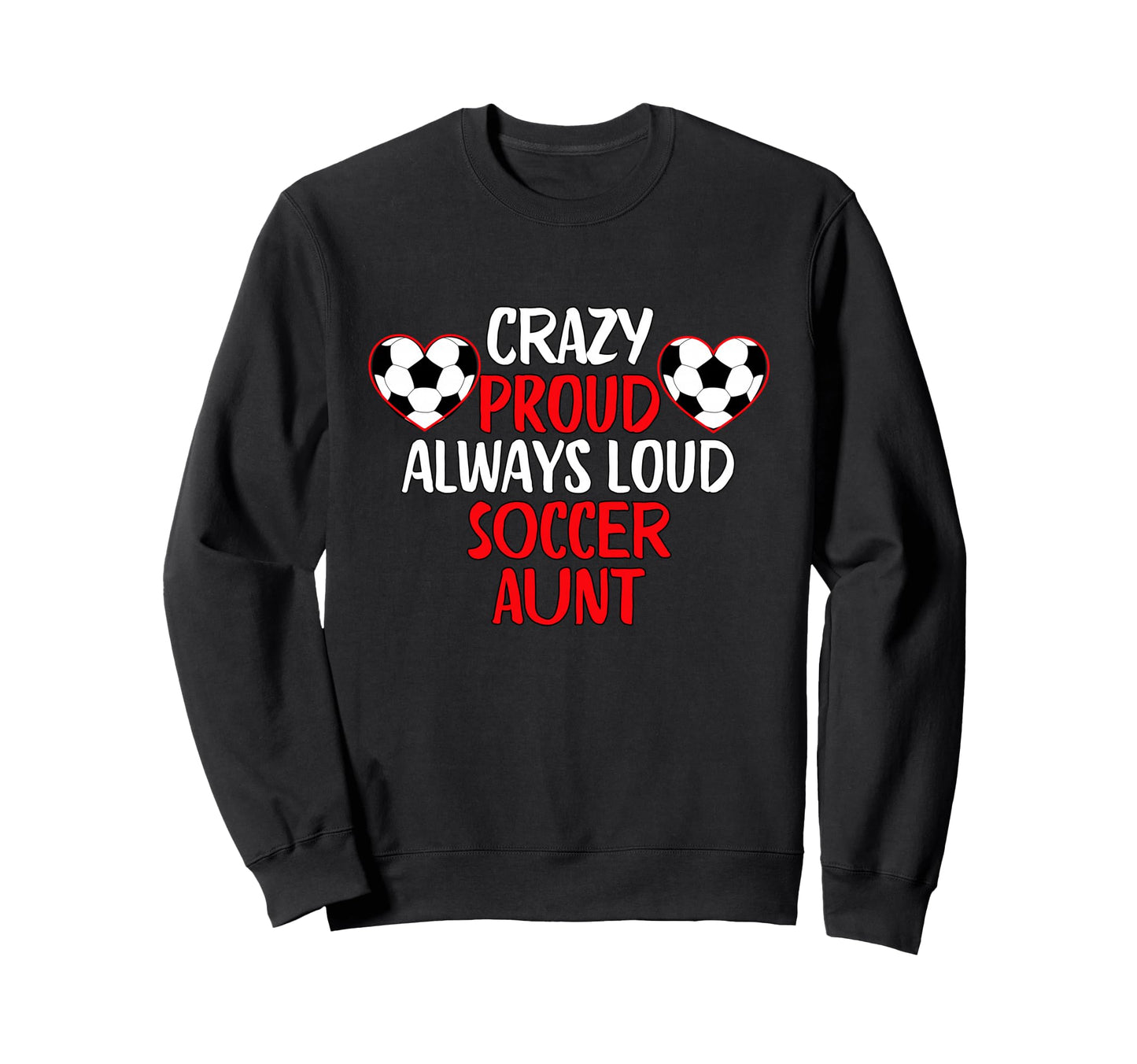 Crazy Proud Always Loud Soccer Sweatshirt - Aesthetic Graphic for Adults - T-Shirt, Sweatshirt, Hoodie